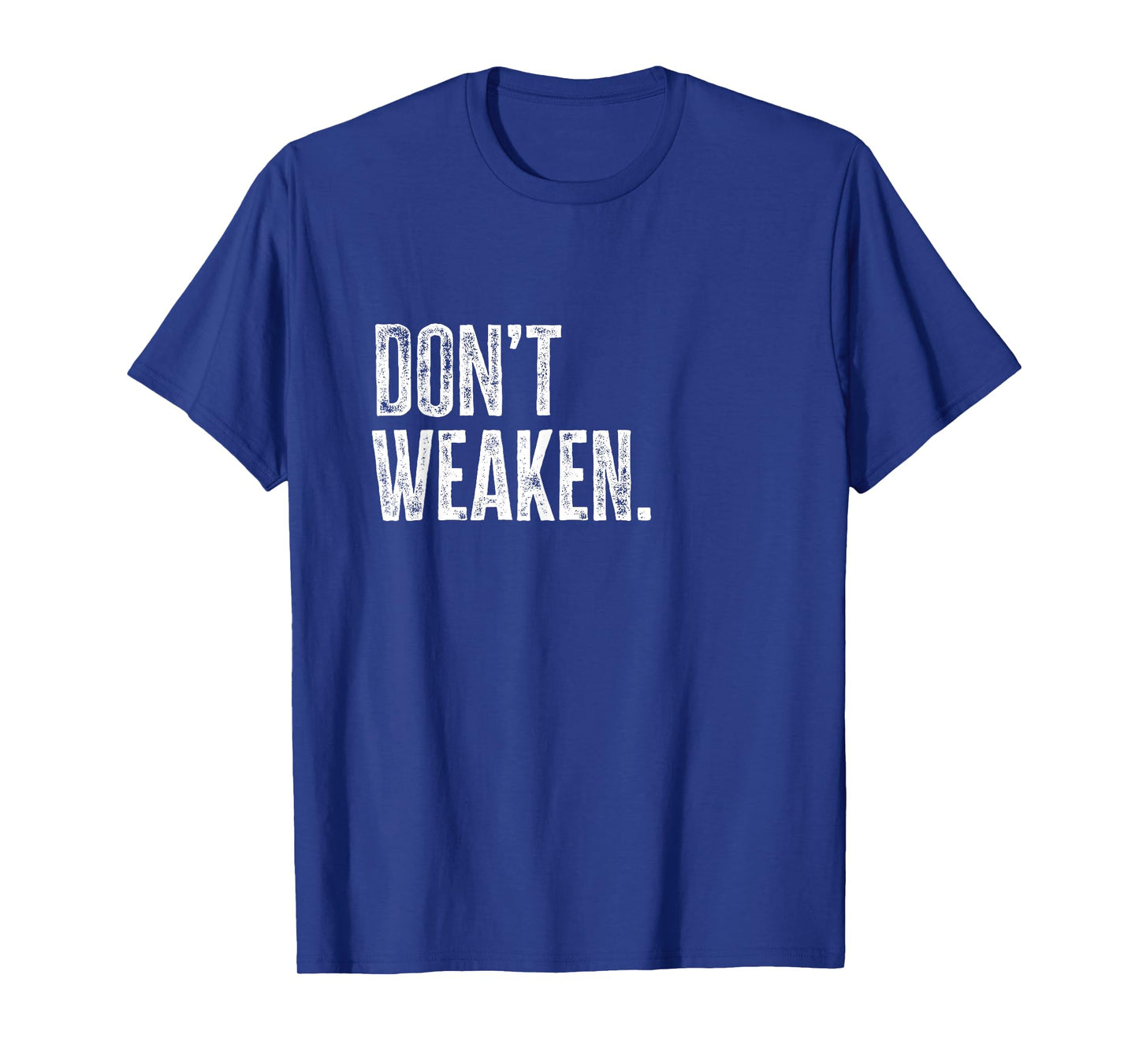 Don't Weaken | Gym, Weight Lifting, Body Building Motivation T-Shirt