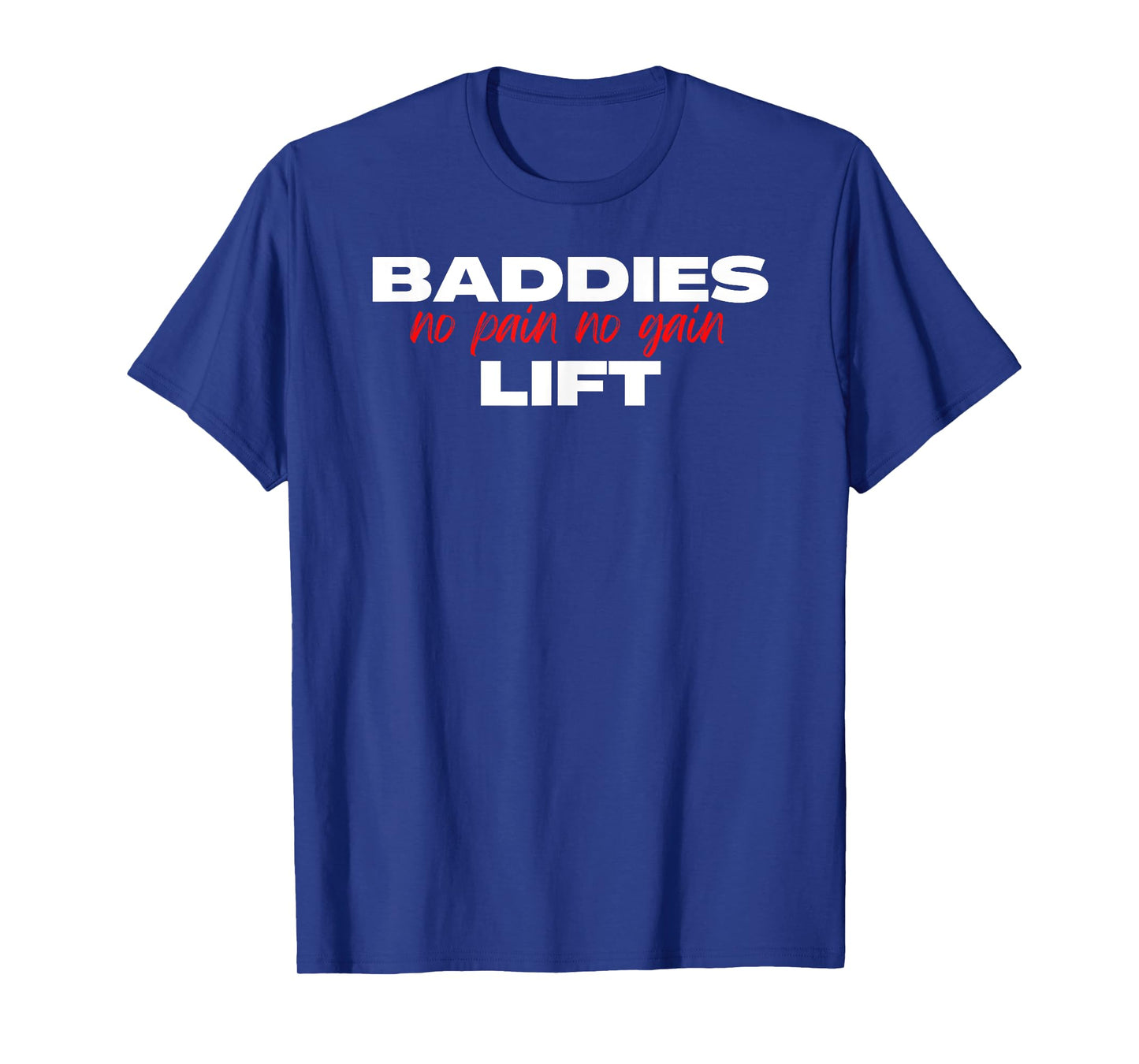 Baddies Lift No Pain No Gain - Fitness, Weightlifting, Gym T-Shirt