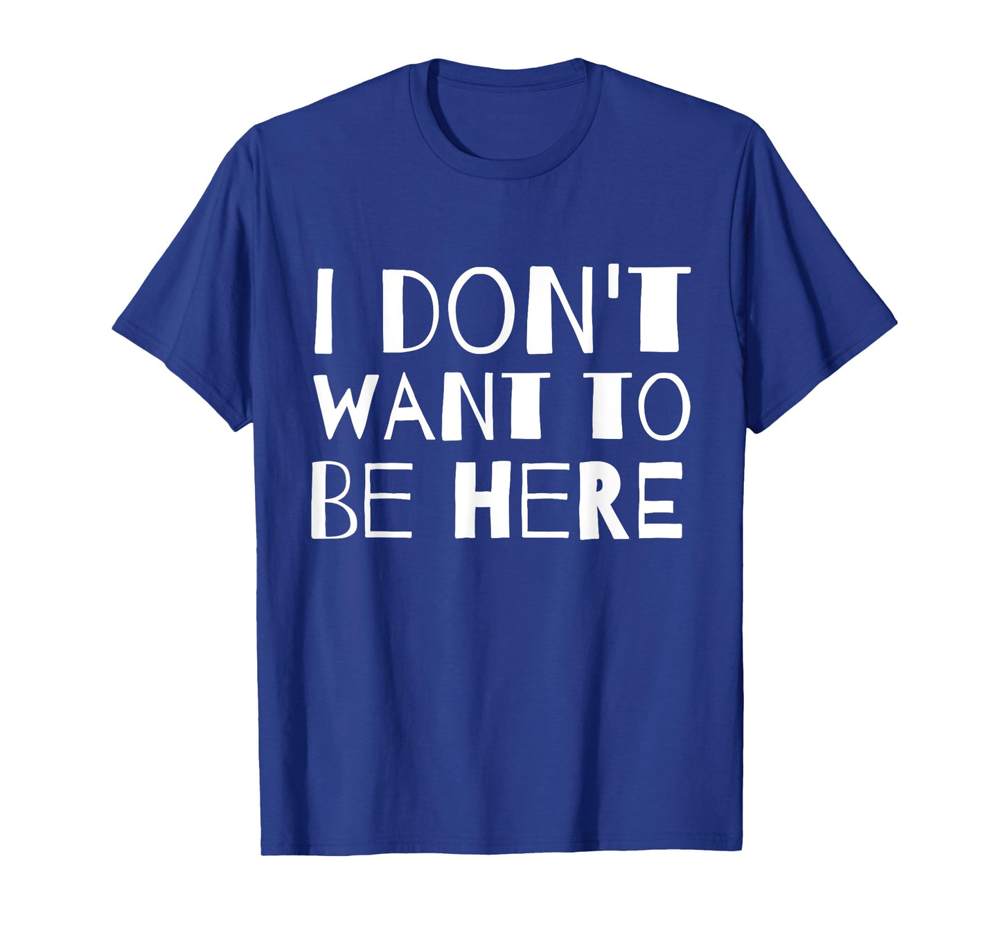 I Don't Want to Be Here T-Shirt T-Shirt