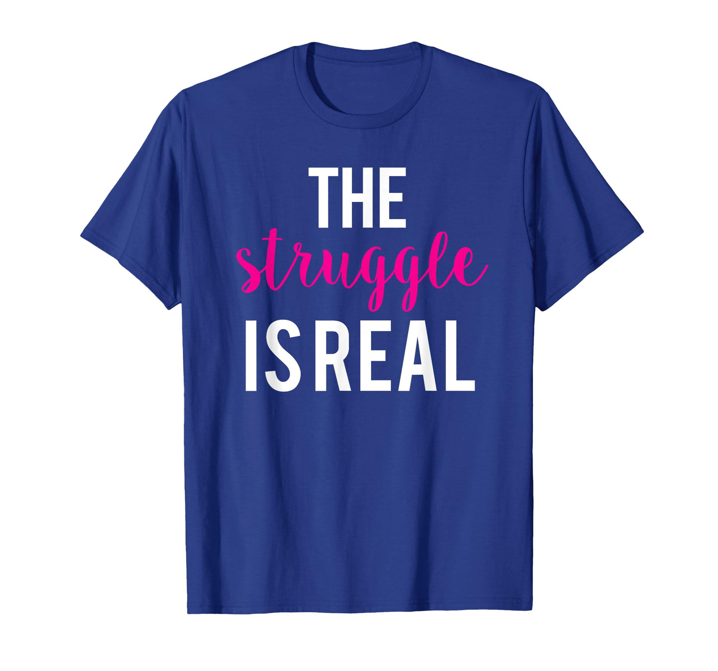 The Struggle Is Real Cute Funny Workout T-Shirt T-Shirt
