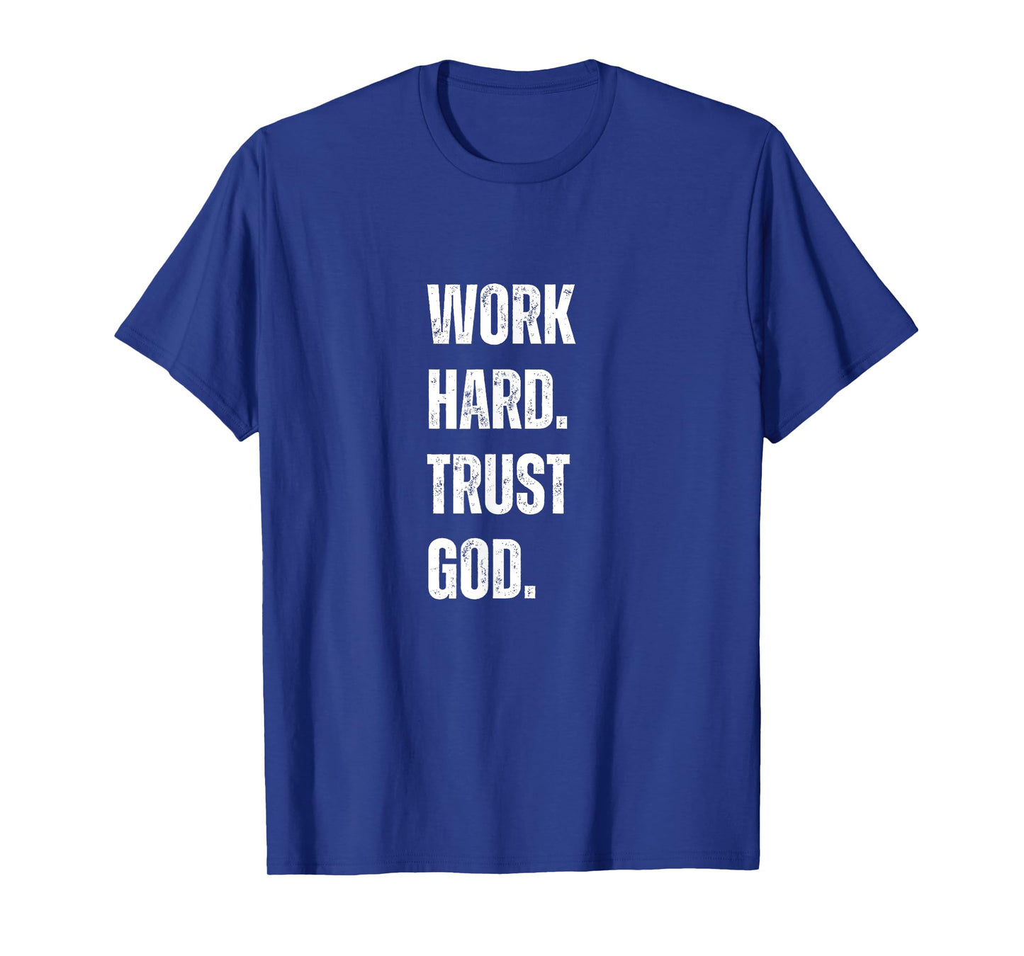 Work Hard Trust God Christian Faith Life T-Shirt