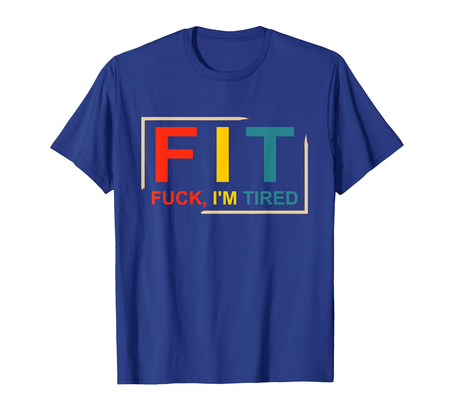 FIT Fuck I'm Tired Gym and Workout Fitness T-Shirt
