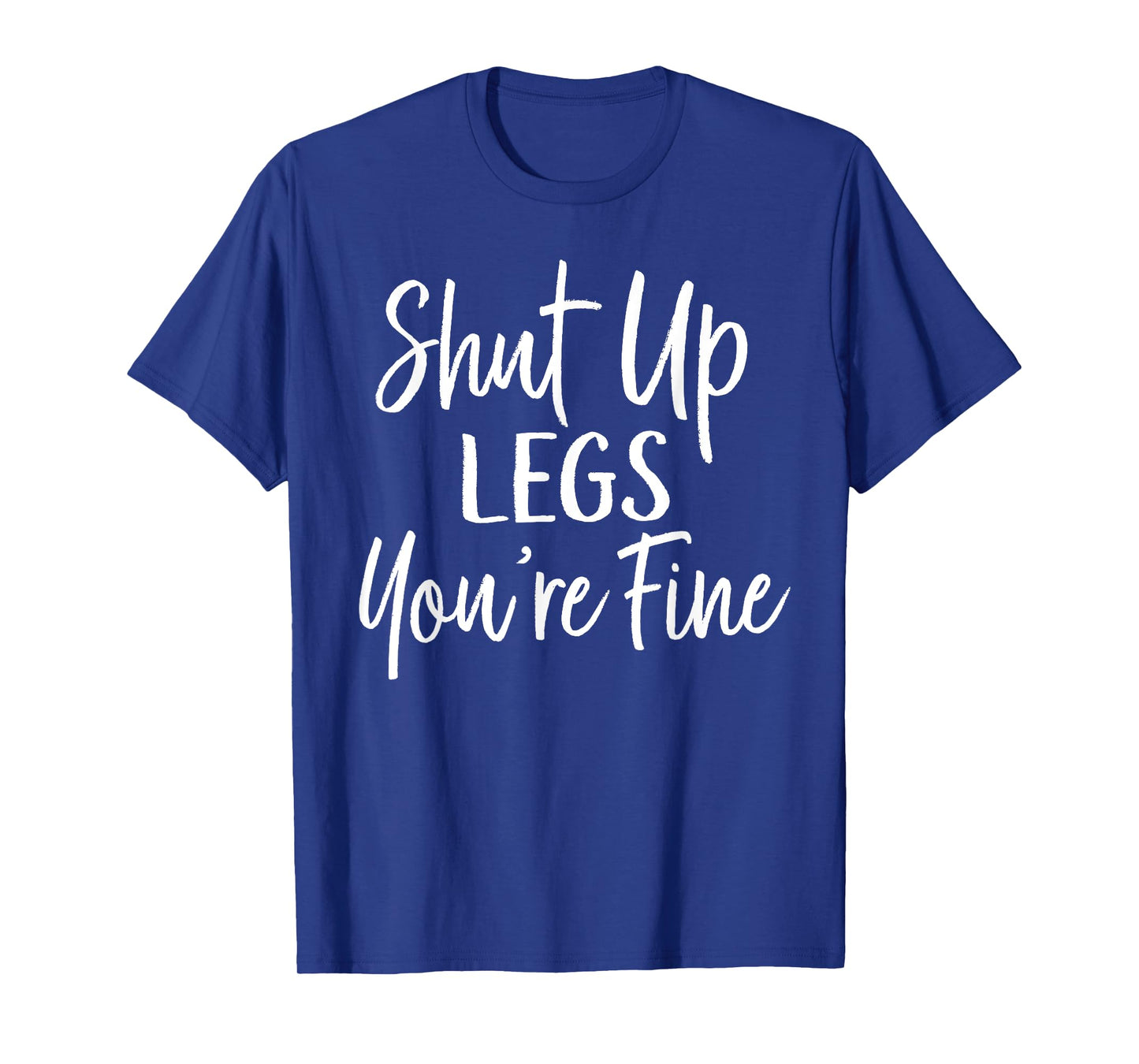 Shut Up Legs You're Fine Shirt for Gym - Funny Workout T-Shirt