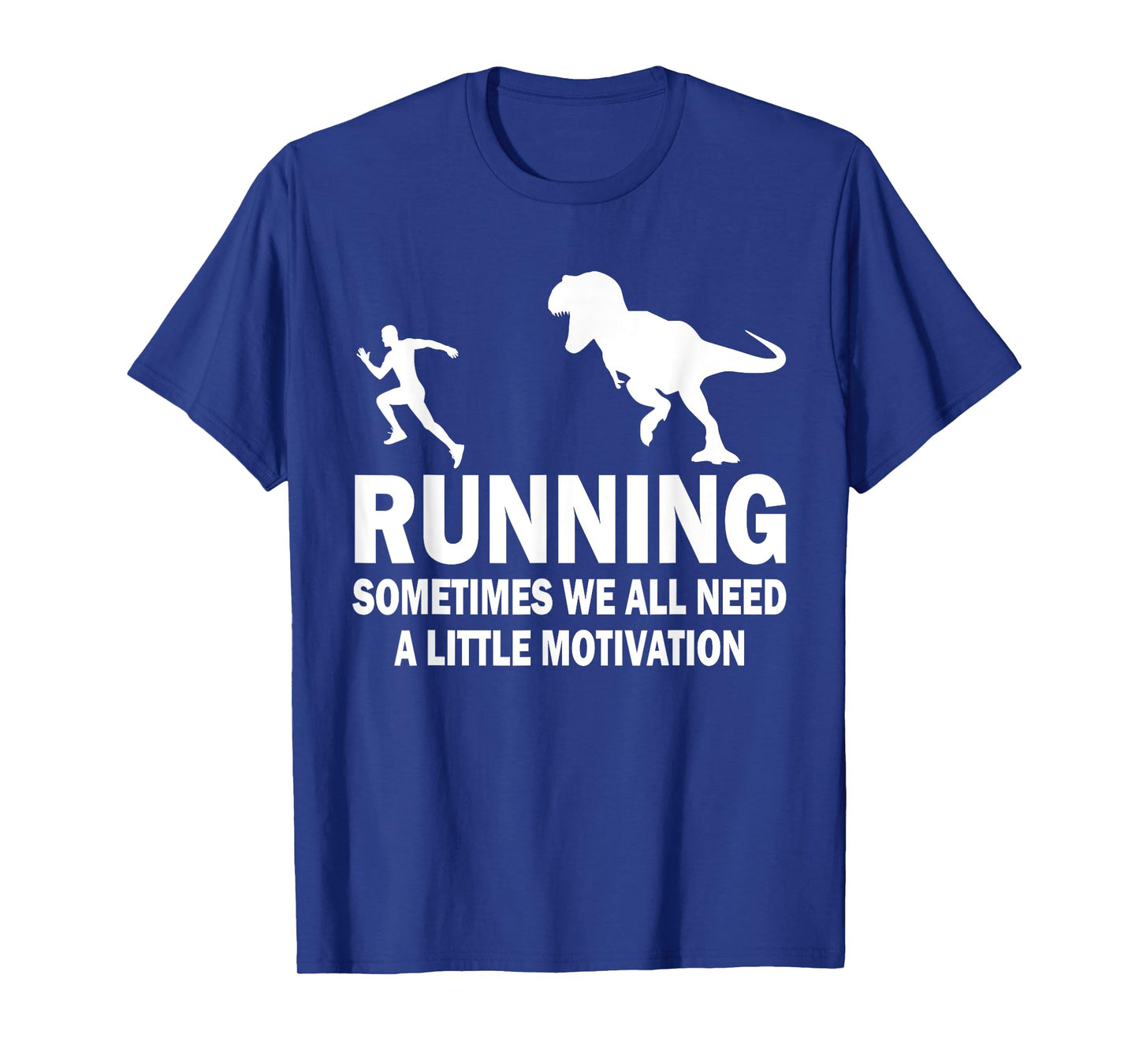 Running Sometimes We All Need A Little Motivation Dinosaur T-Shirt