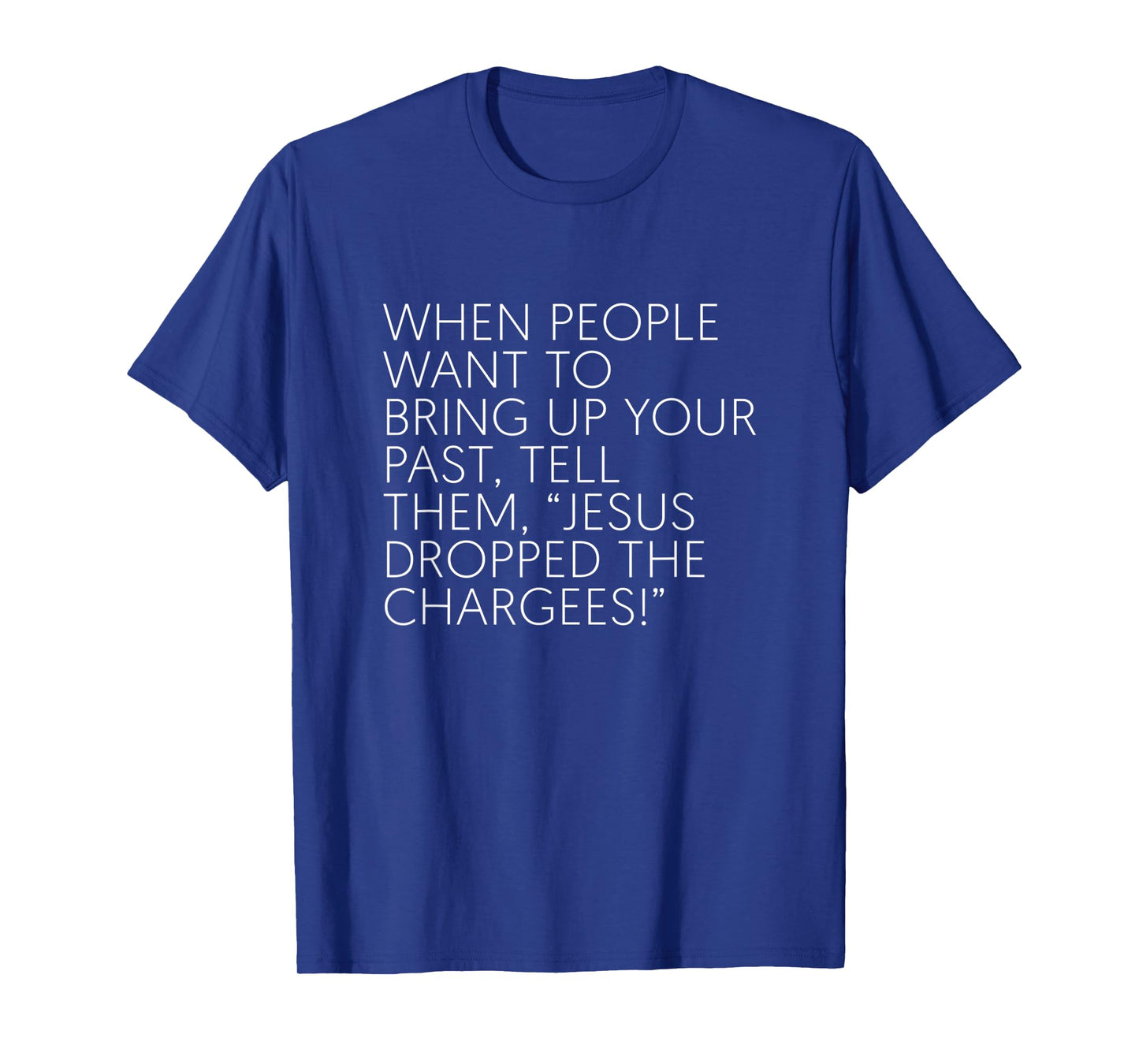 When People Want To Bring Up Your Past Tell Them Jesus Drop T-Shirt