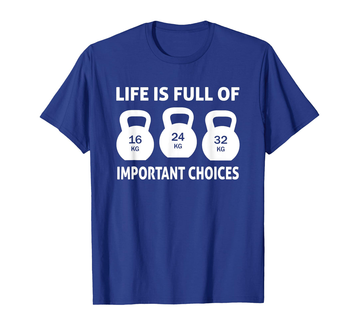 Kettlebell - Life is full important choices T-Shirt
