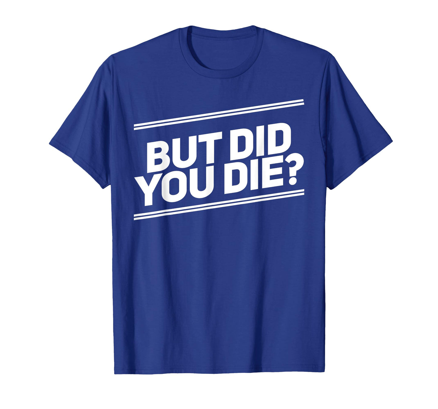 But Did You Die Shirt Funny Workout Fitness Gym T-Shirt