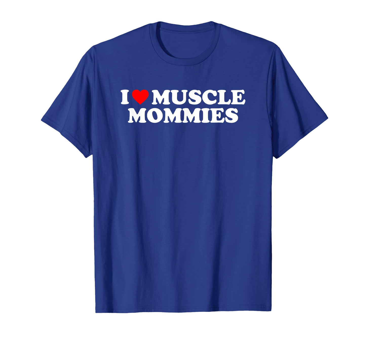 I Love Muscle Mommies, I Heart Muscle Mommies, Muscle Mommy T-Shirt