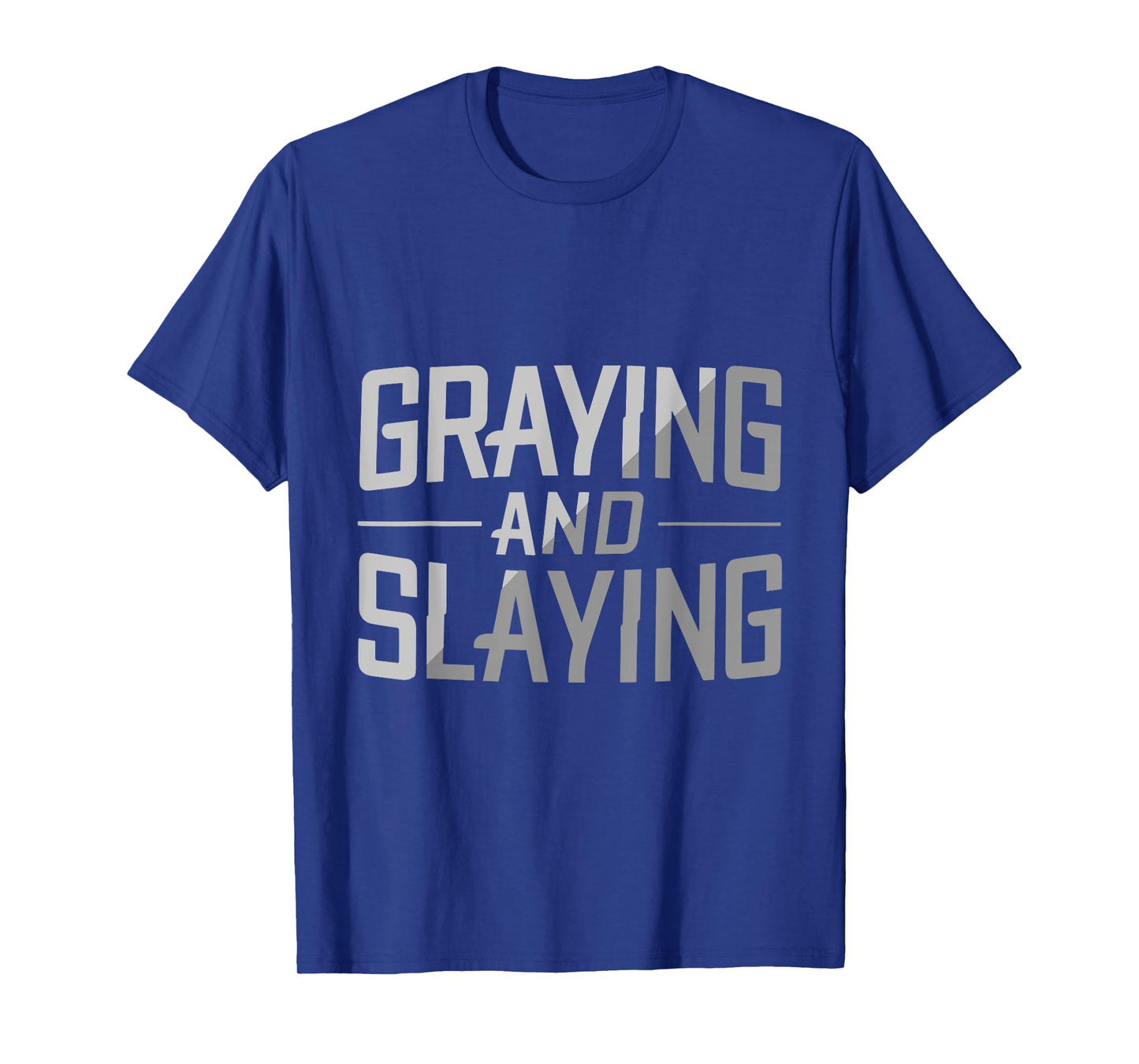 Greyin And Slayin Funny Graying And Slaying Workout & Gym T-Shirt