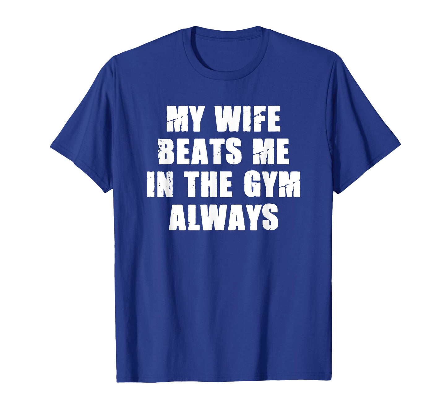 My Wife Beats Me In The Gym Always Funny Workout Training T-Shirt