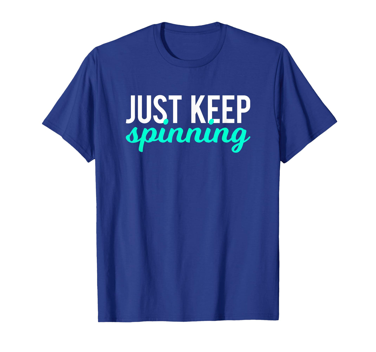 Just Keep Spinning Funny Gym Workout Saying Love Spin Class T-Shirt