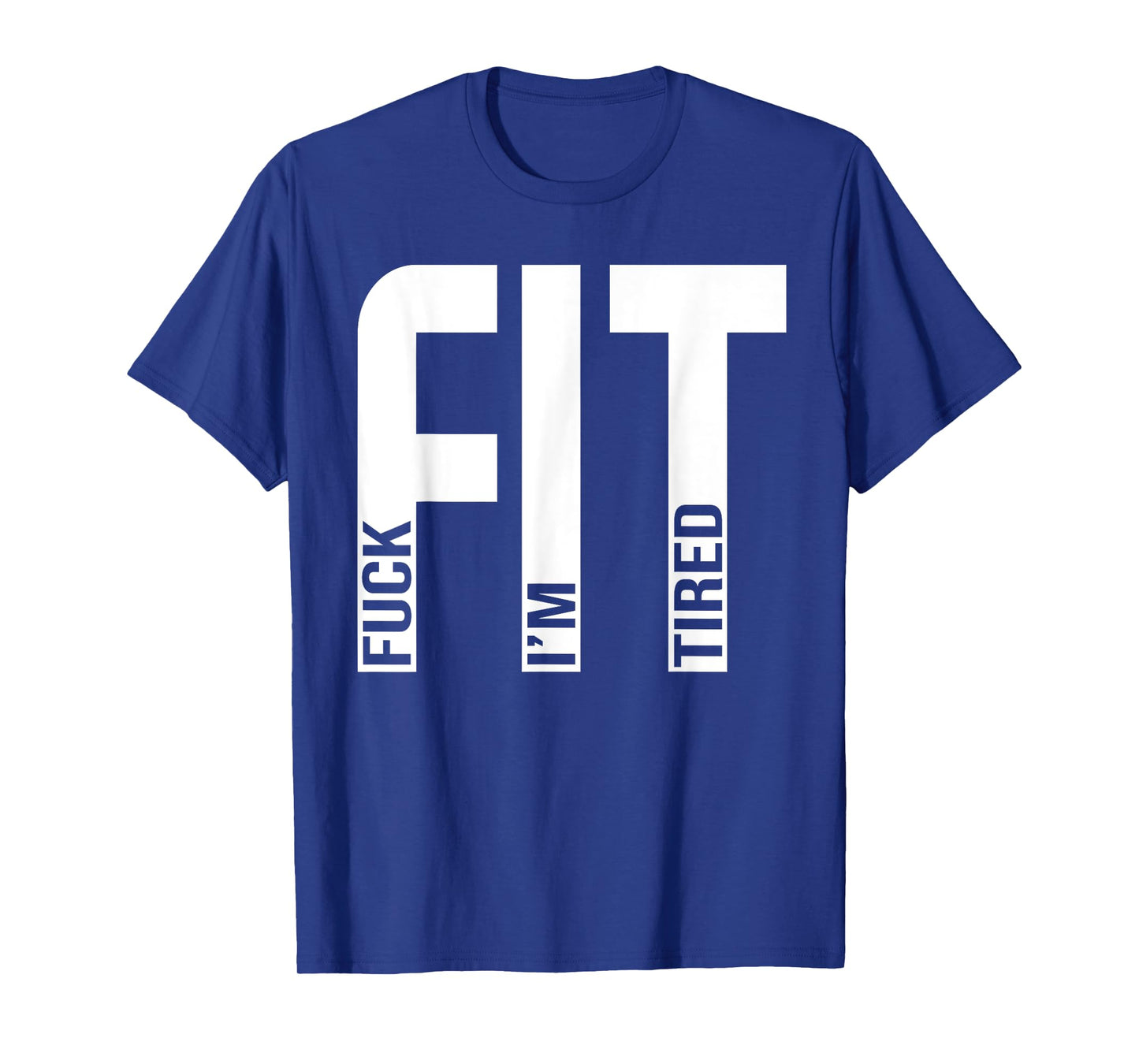 FIT Fuck I'm Tired Gym and Workout Fitness T-Shirt