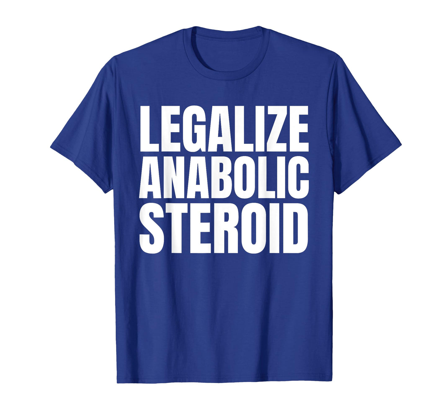 Legalize Anabolic Steroid Shir as Gym Bodybuilding Tee T-Shirt