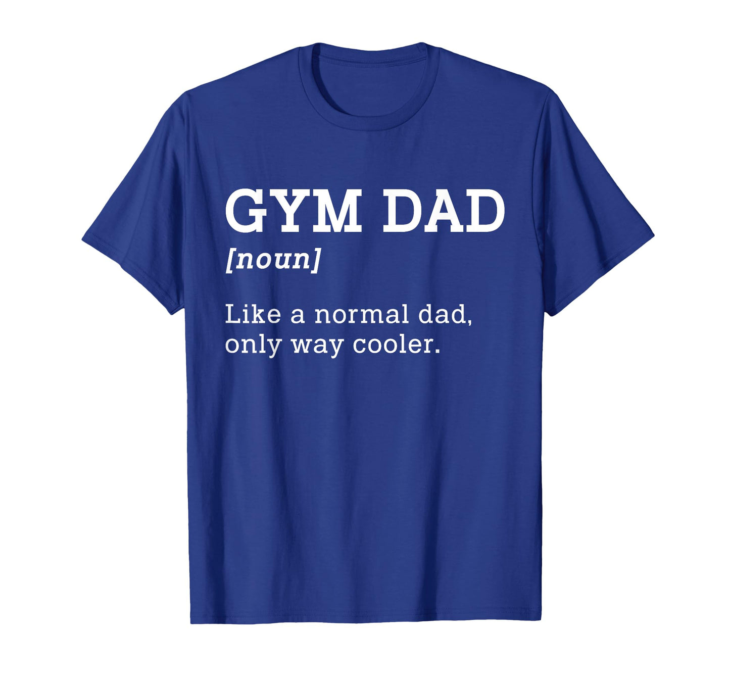Gym Dad Like A Normal Dad Only Way Cooler Shirt T-Shirt