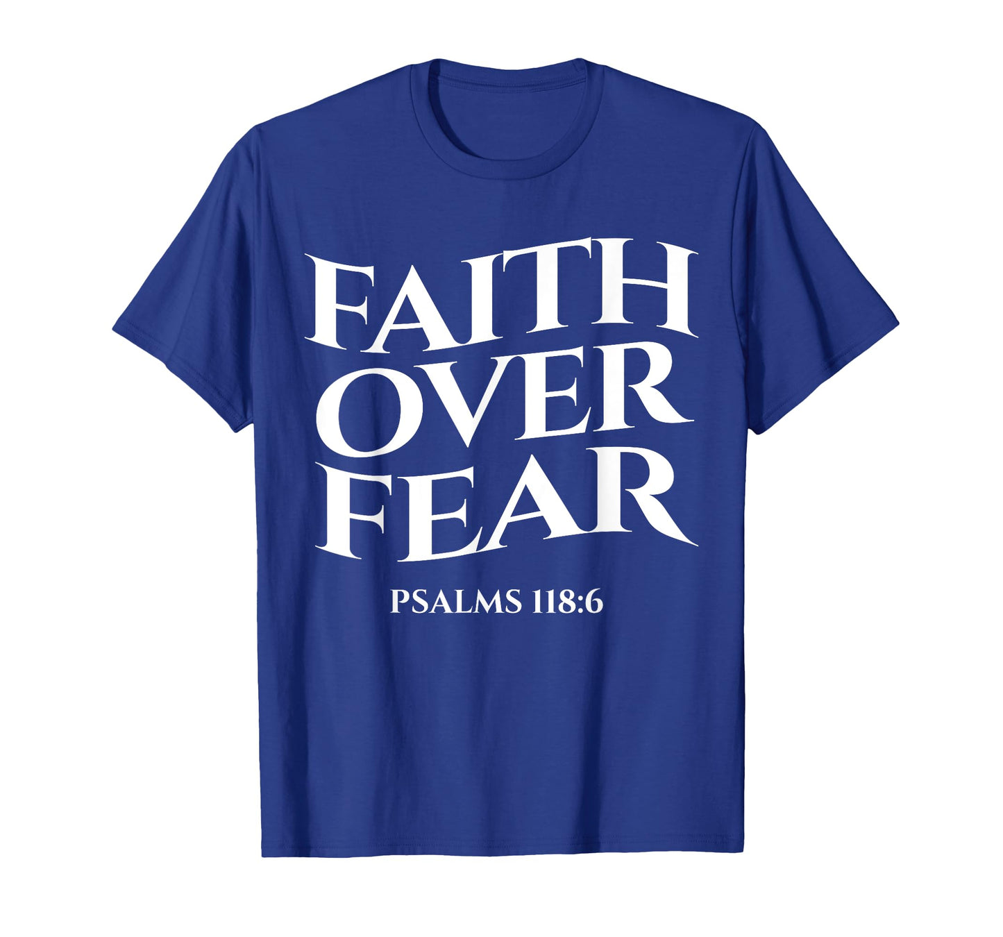 faith over fear psalms 118:6 Christian Streetwear Merch T-Shirt