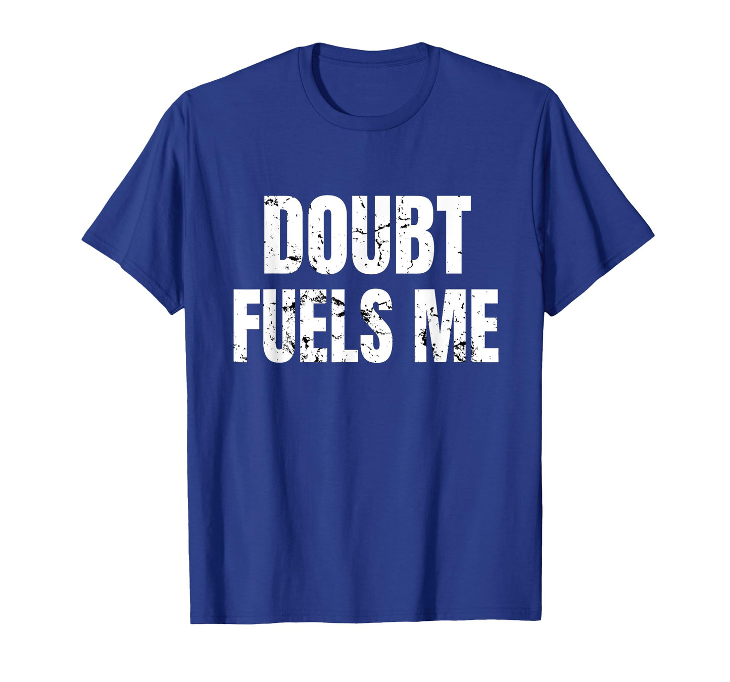 Doubt Fuels Me T Shirt, Motivational Gym Wear Workout Tee T-Shirt