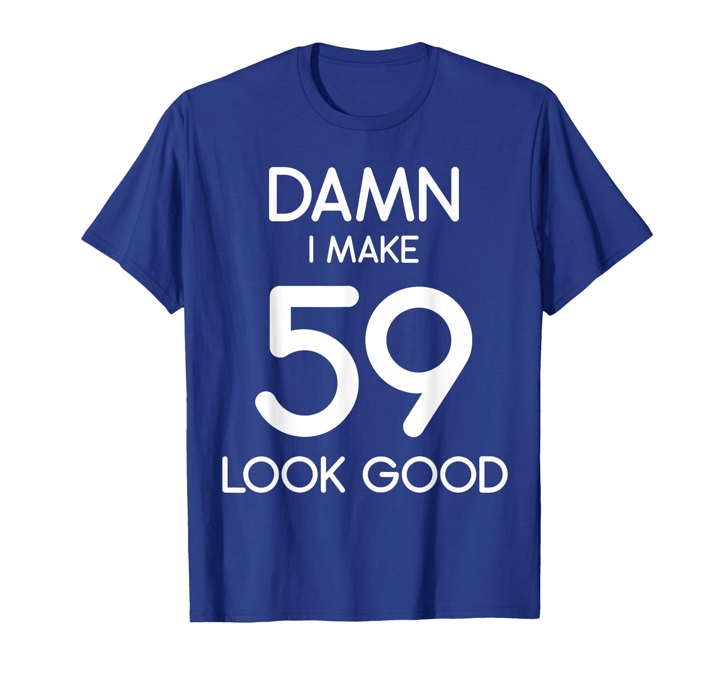 Damn I Make 59 Look Good 59th Happy Birthday Party Cute T-Shirt