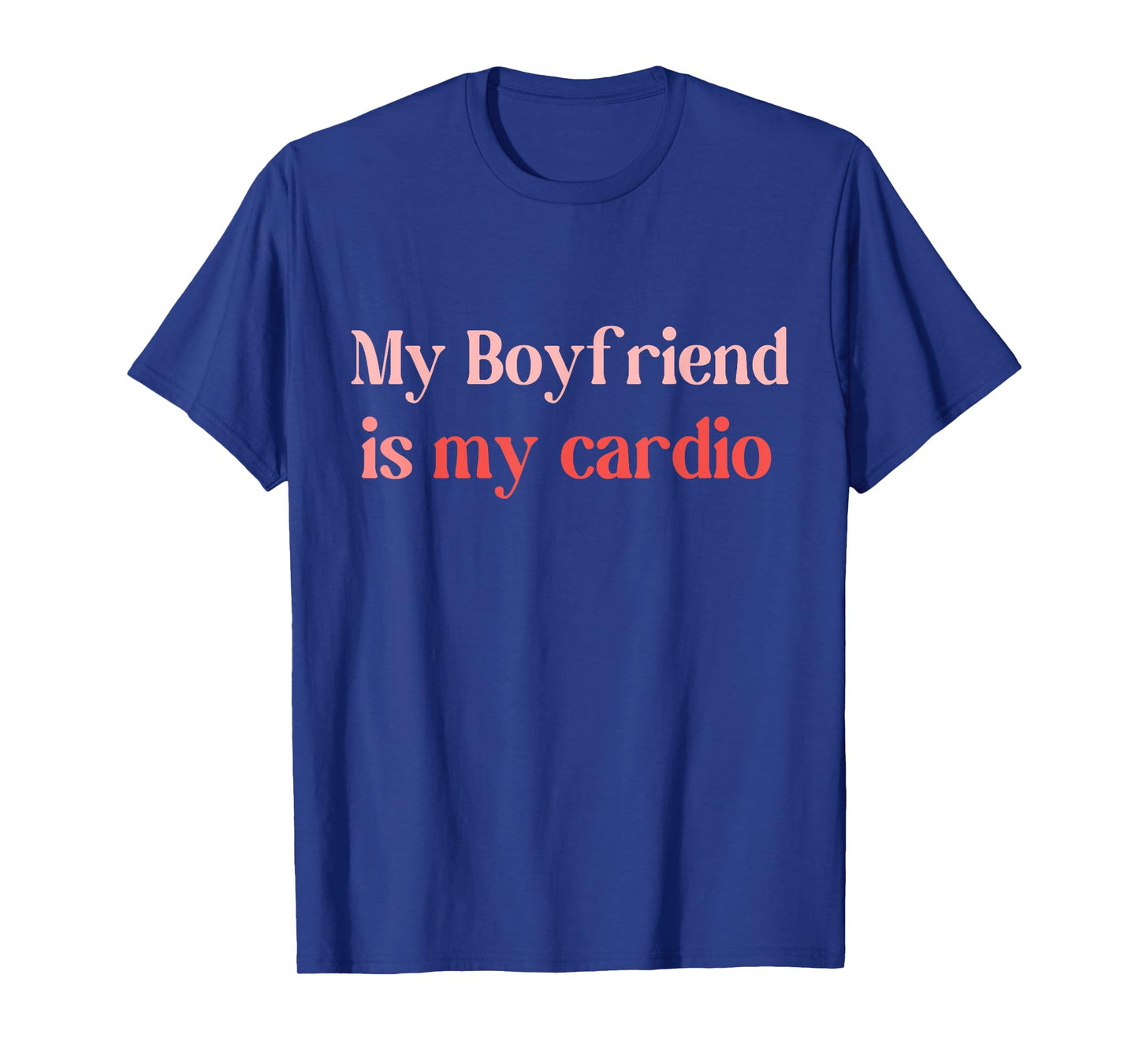 Funny Girlfriend Workout Gym My Boyfriend Is My Cardio T-Shirt
