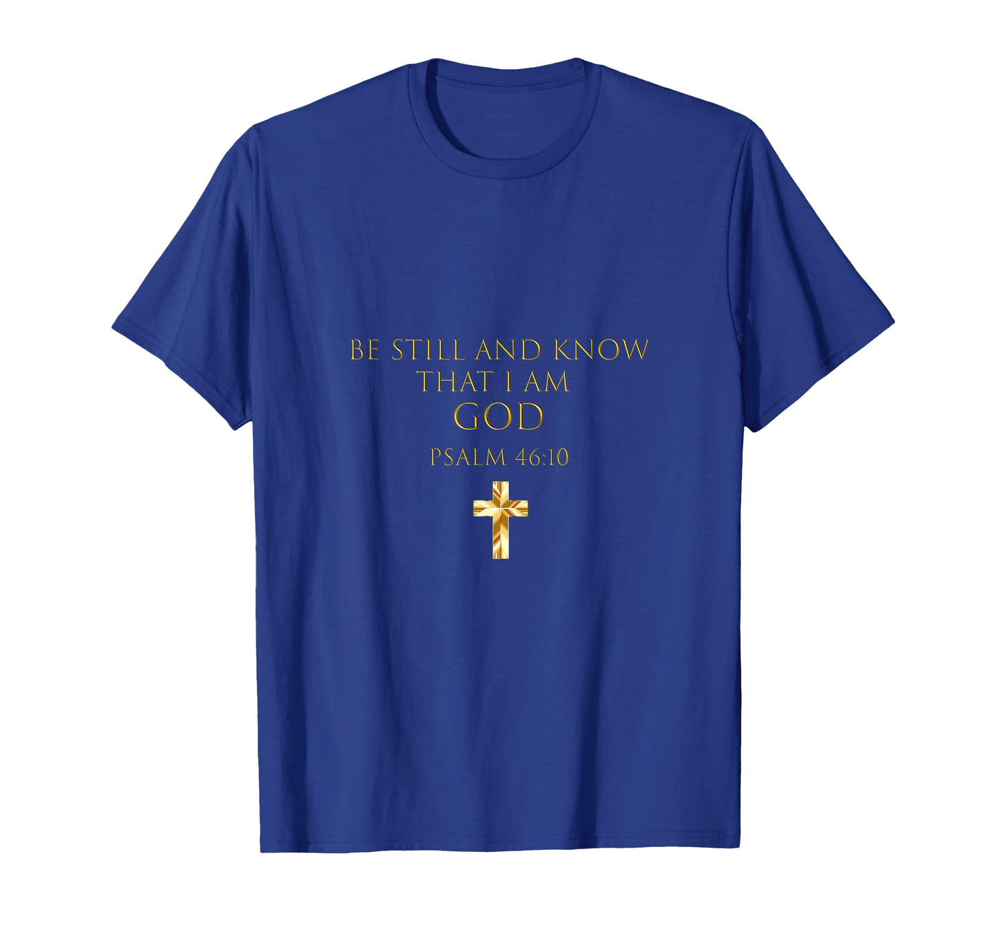 Psalm 46:10 Bible Verse Be Still And Know That I Am God T-Shirt