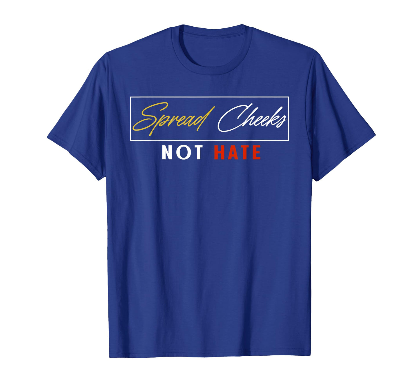 Spread Cheeks Not Hate Funny Gym Fitness & Workout T-Shirt