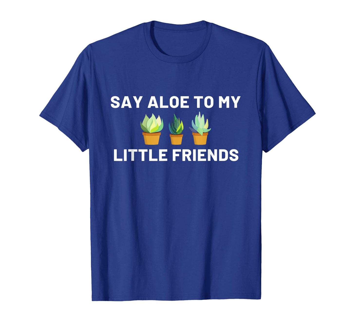 Say Aloe to My Little Friends Cactus Funny T-Shirt
