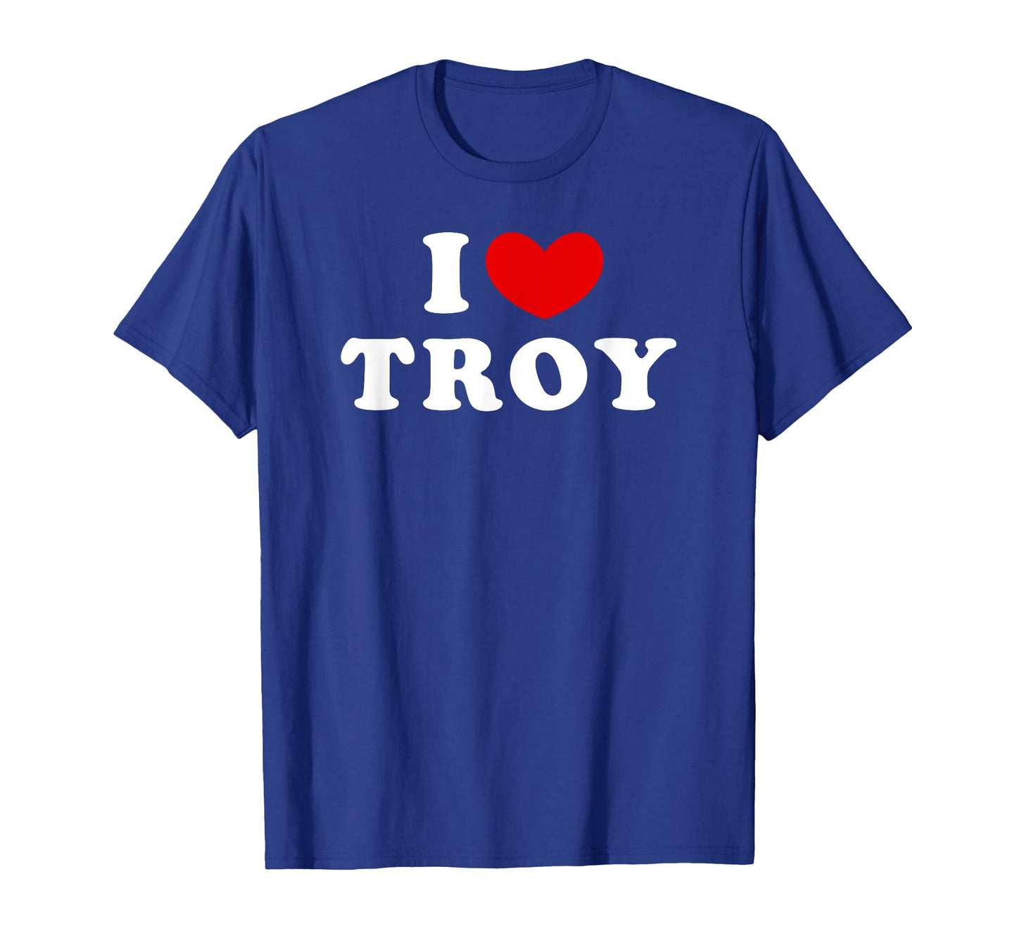 I Love Troy, I Heart Troy T-Shirt