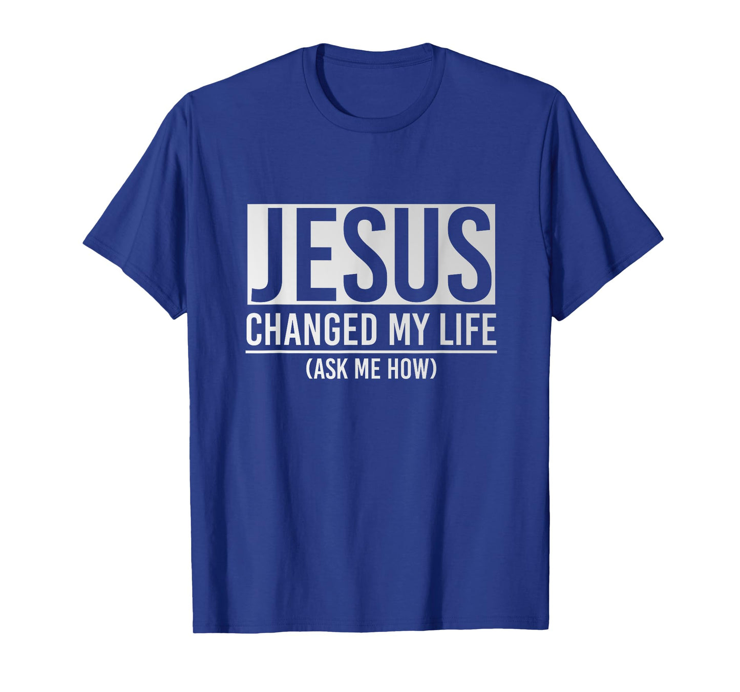 Jesus Changed My Life Ask Me How Jesus T-Shirt