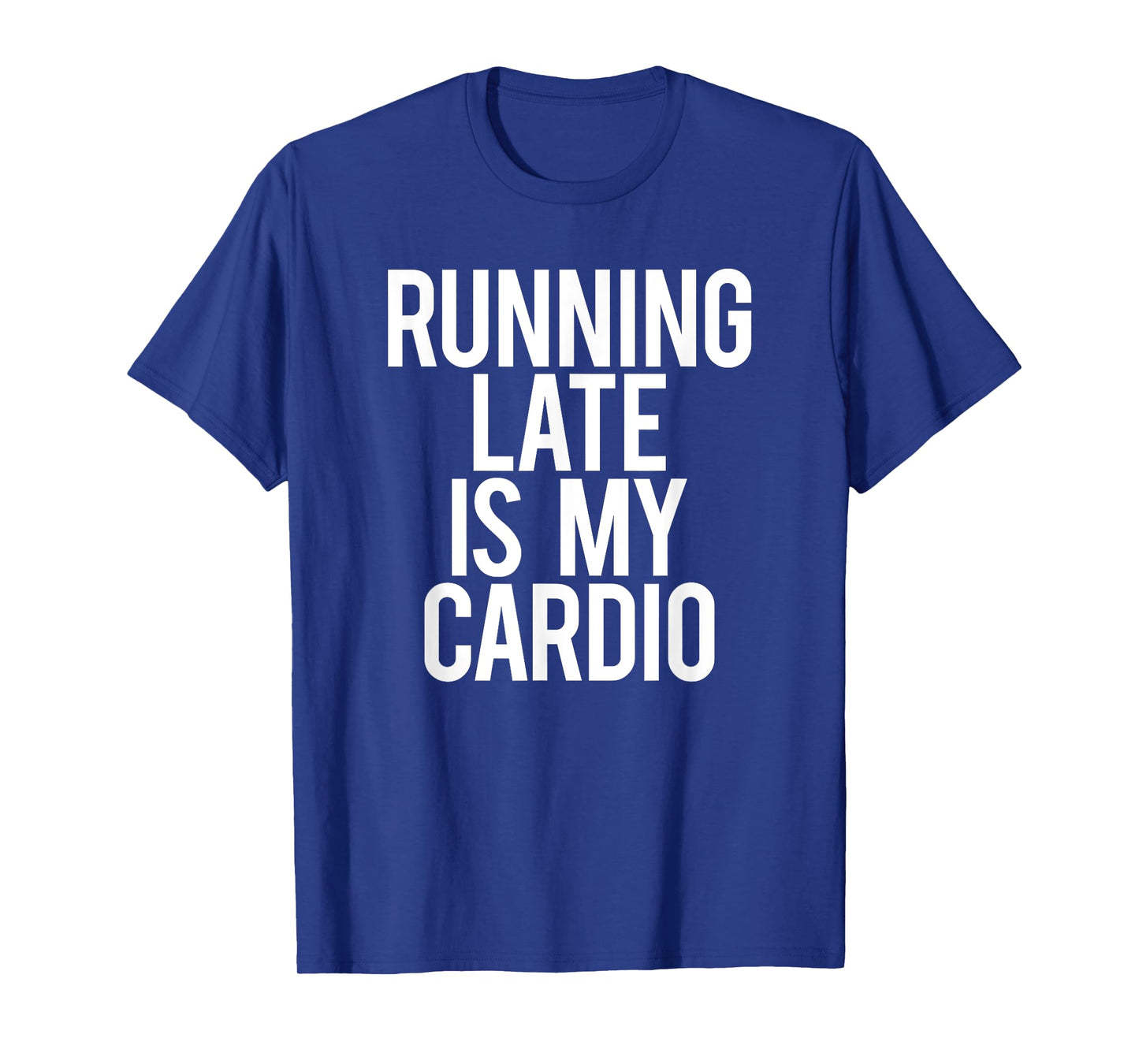 Running Late Is My Cardio Sarcastic Saying Workout Funny Gym T-Shirt