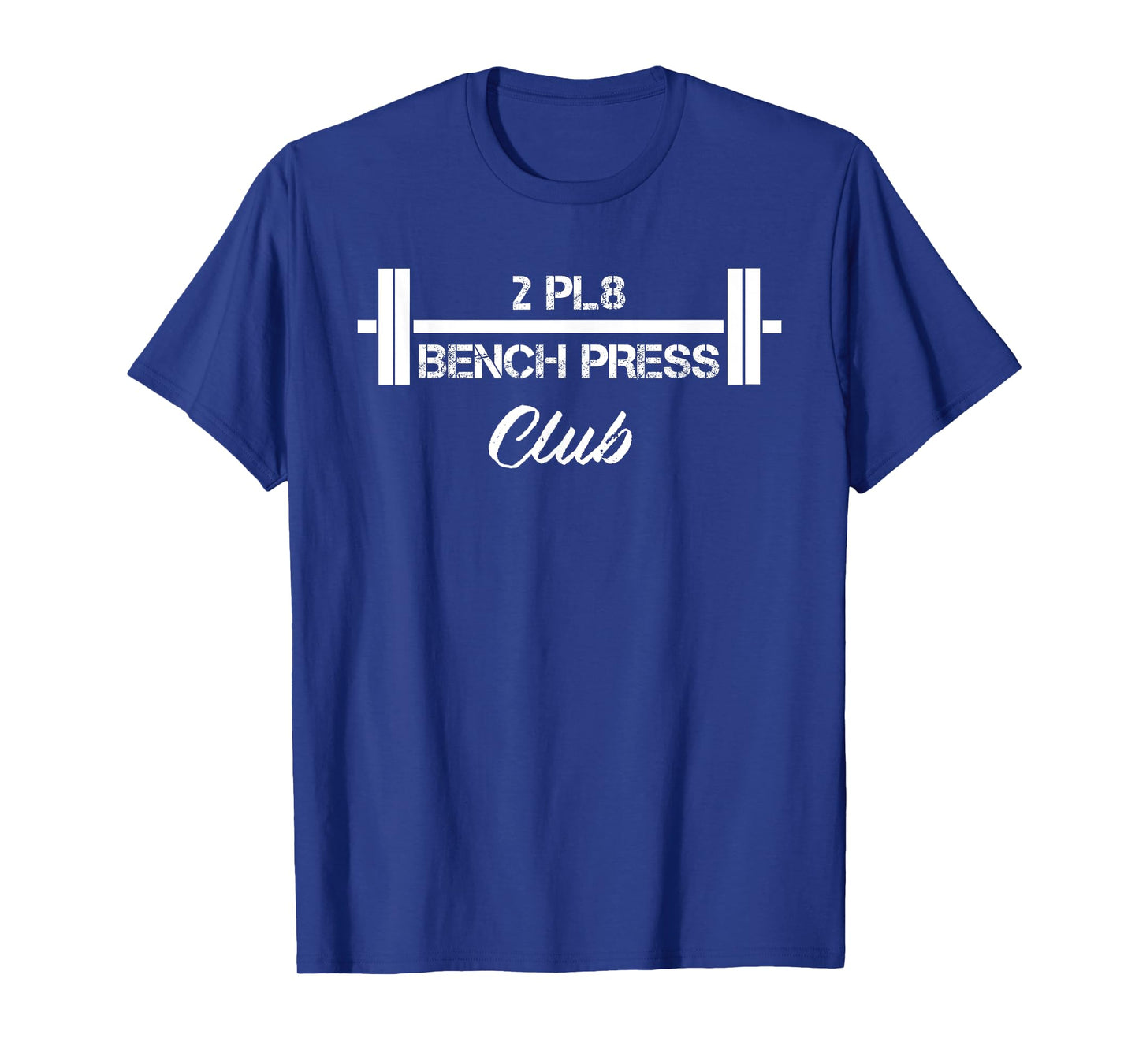 Two Plate Bench Press 2 Pl8 Club Weight Lifting Fitness T-Shirt