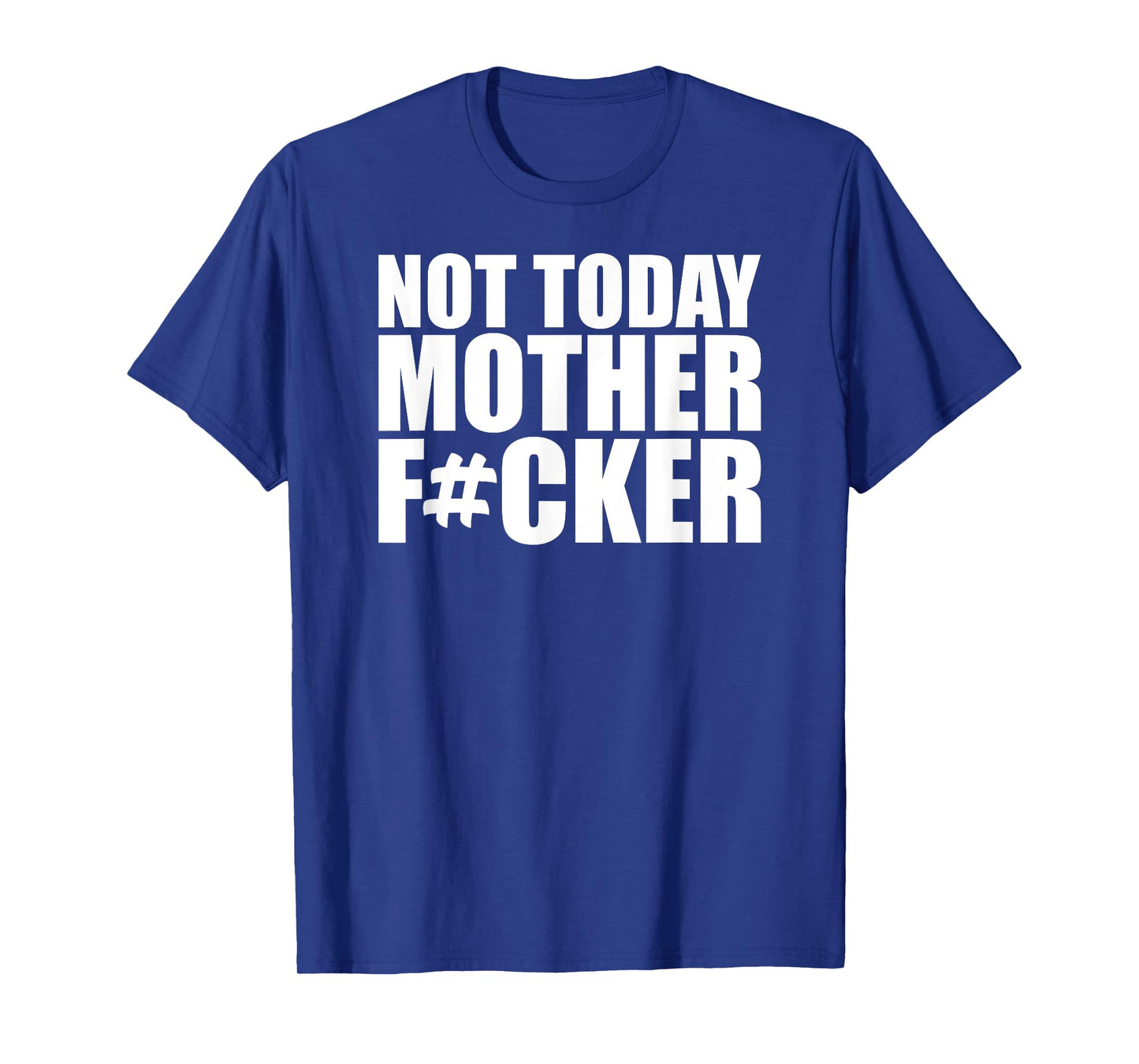 Not Today Mother Fucker - Powerful Motivational Statement T-Shirt
