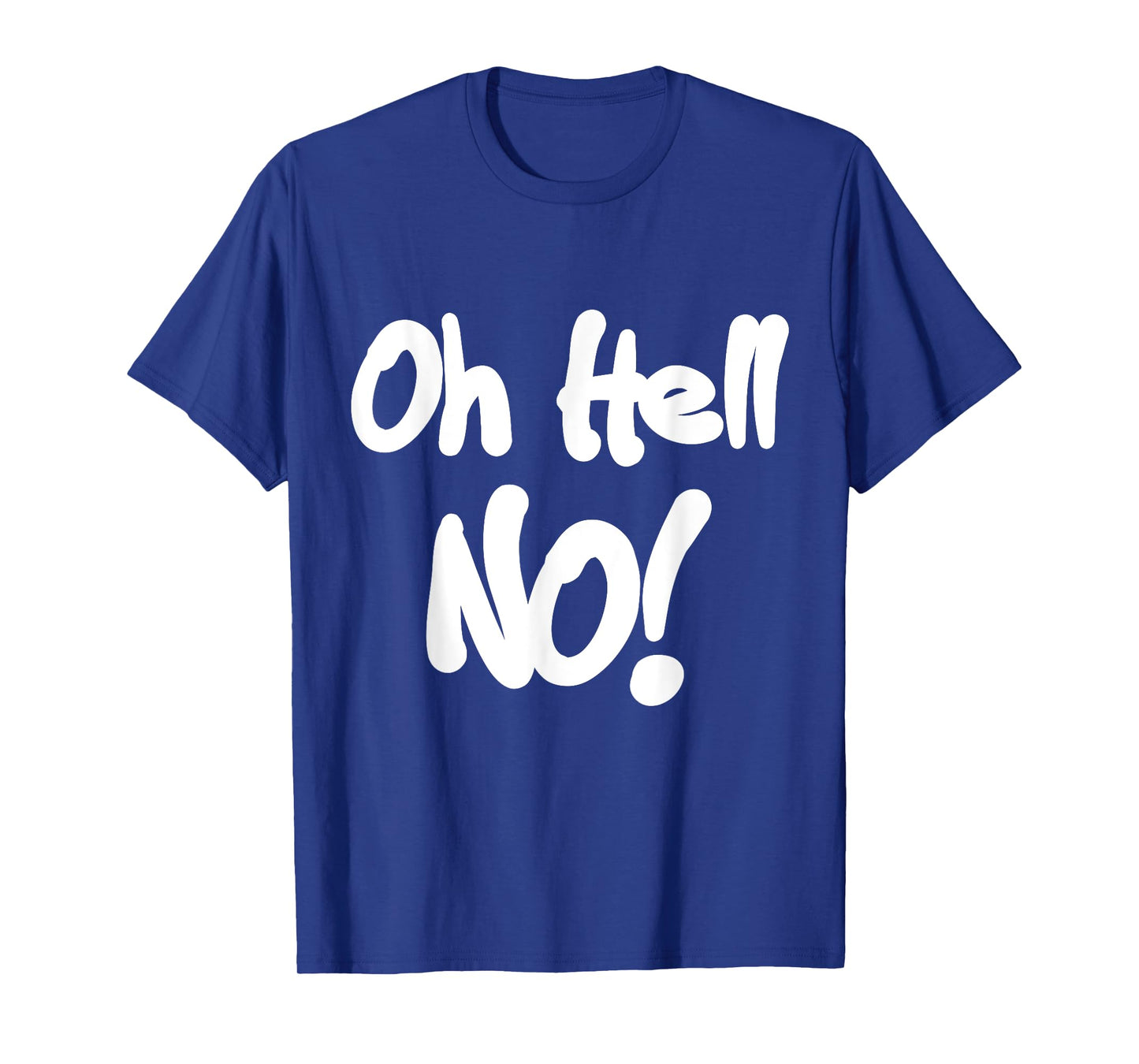 Oh Hell No! T-Shirt funny tee T-Shirt