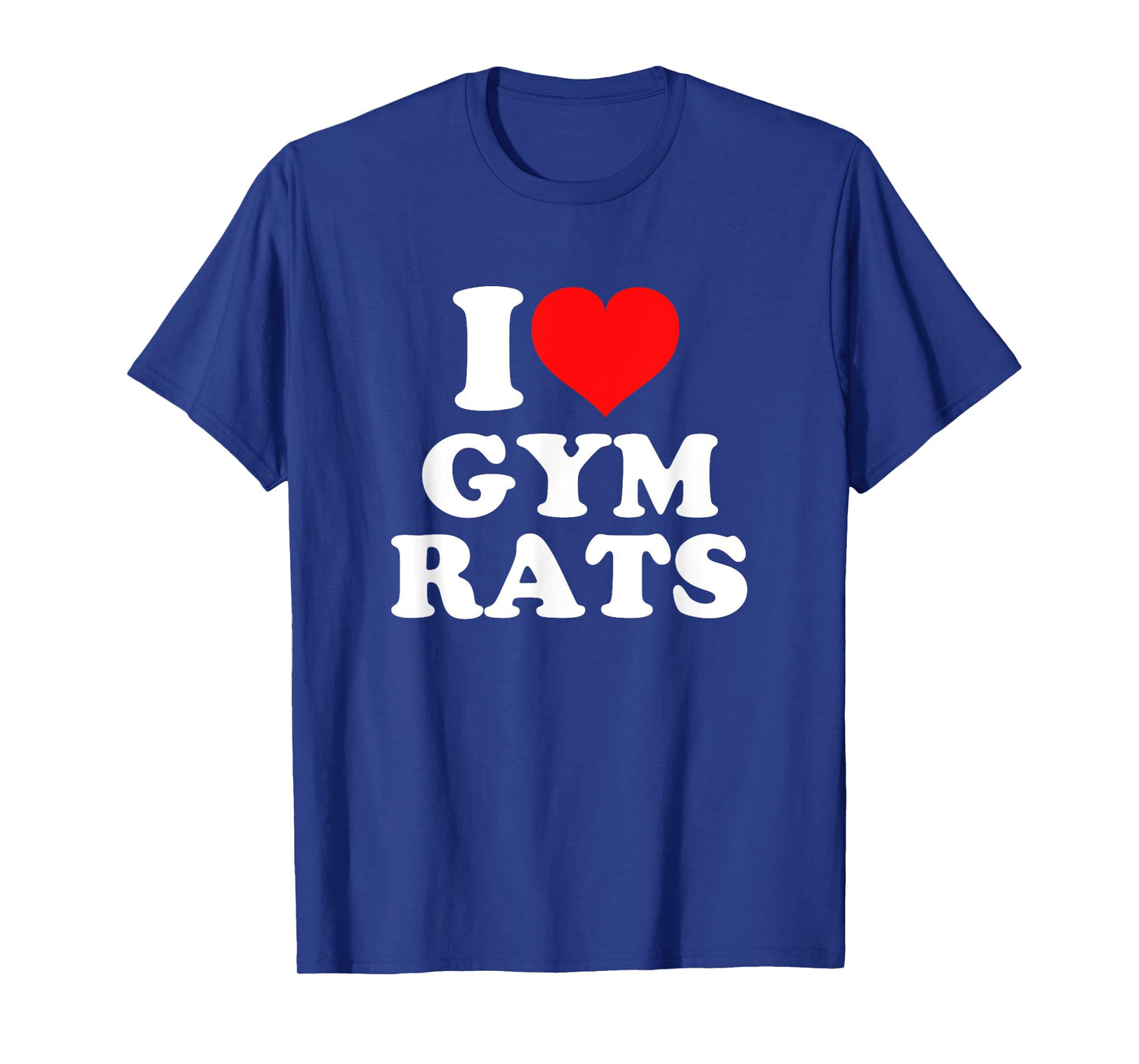 I Love Gym Rats T-Shirt