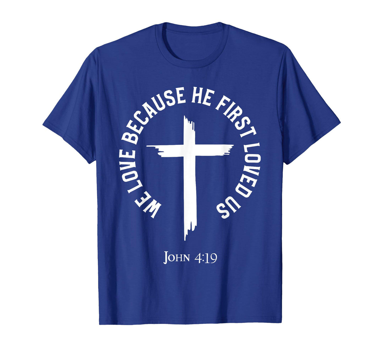 We Love Because He First Loved Us T-Shirt