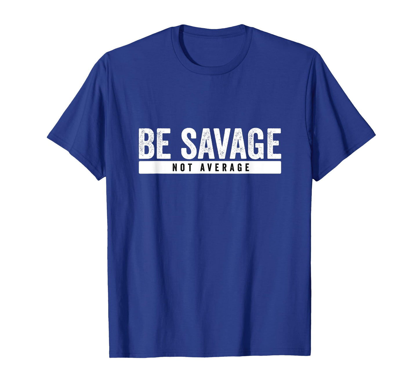Be Savage Not Average - Inspirational Motivational Workout T-Shirt