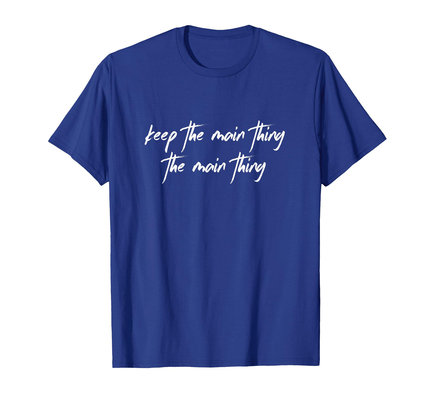 Keep the Main Thing the Main Thing Funny Christian T-Shirt