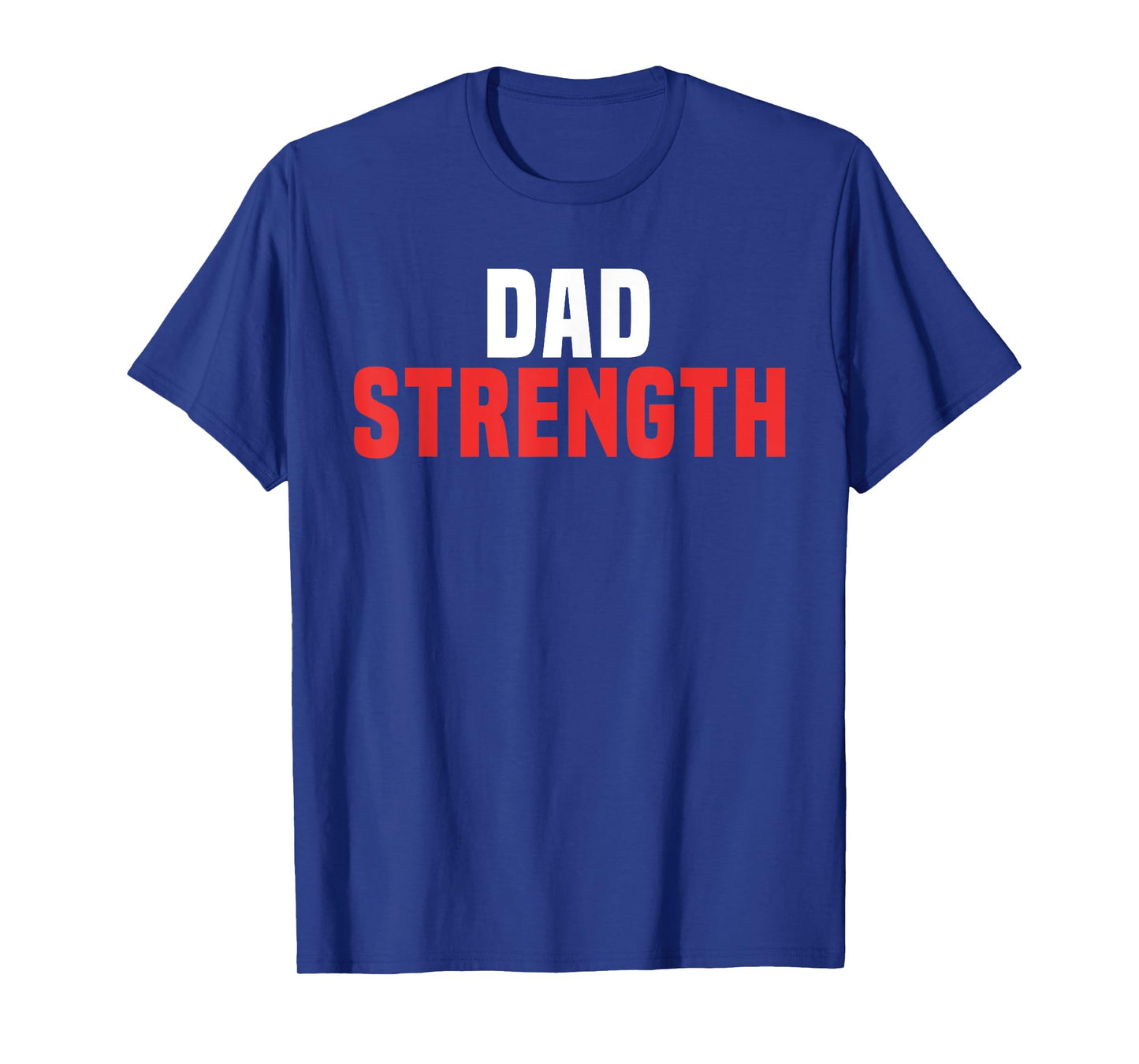 Dad Strength - Funny Workout Shirt Father's Day T-Shirt