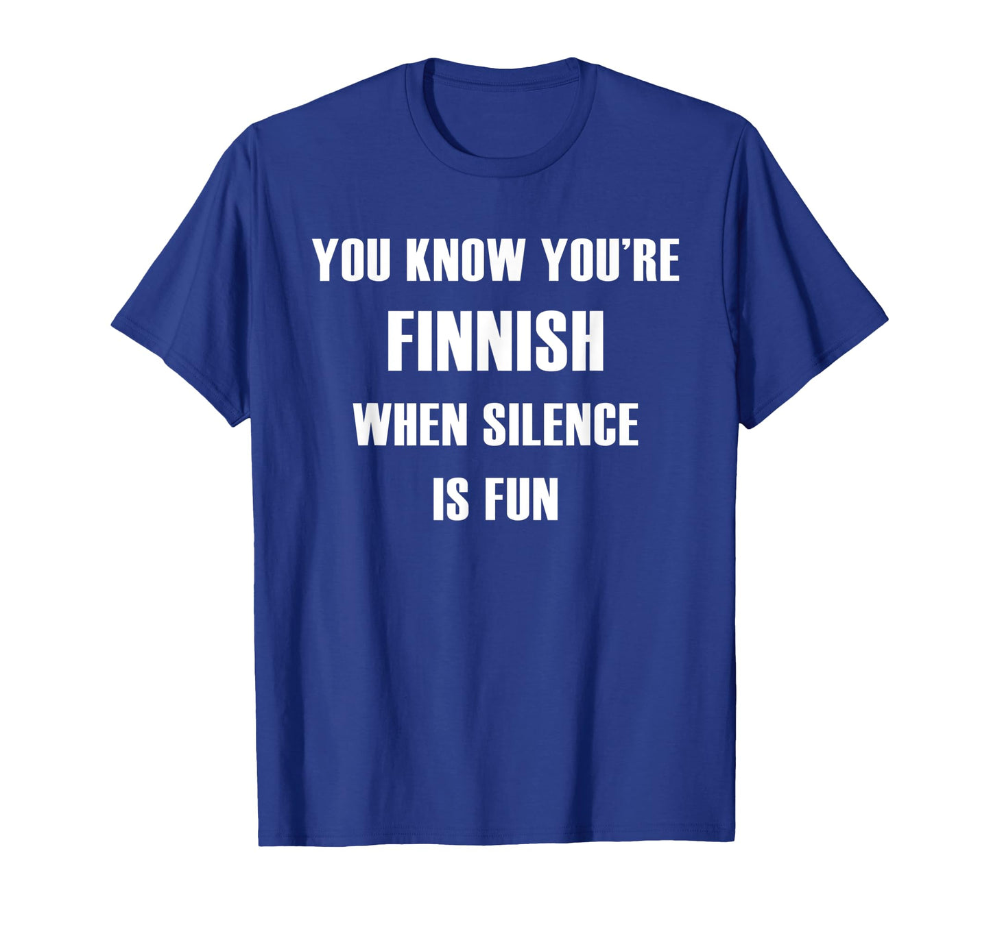 YOU KNOW YOU'RE FINNISH WHEN SILENCE IS FUN SHIRT