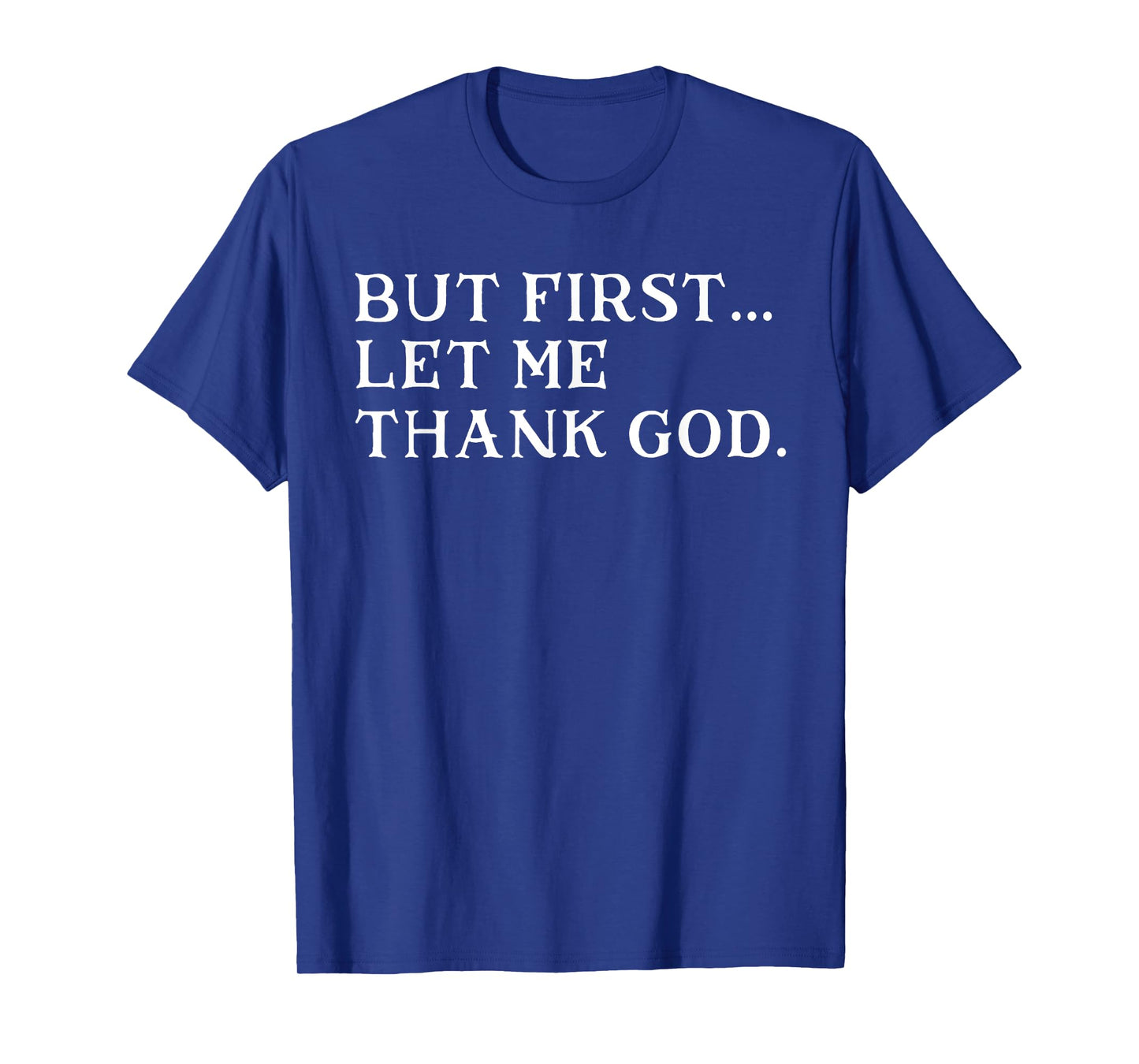 But First Let Me Thank God T-Shirt
