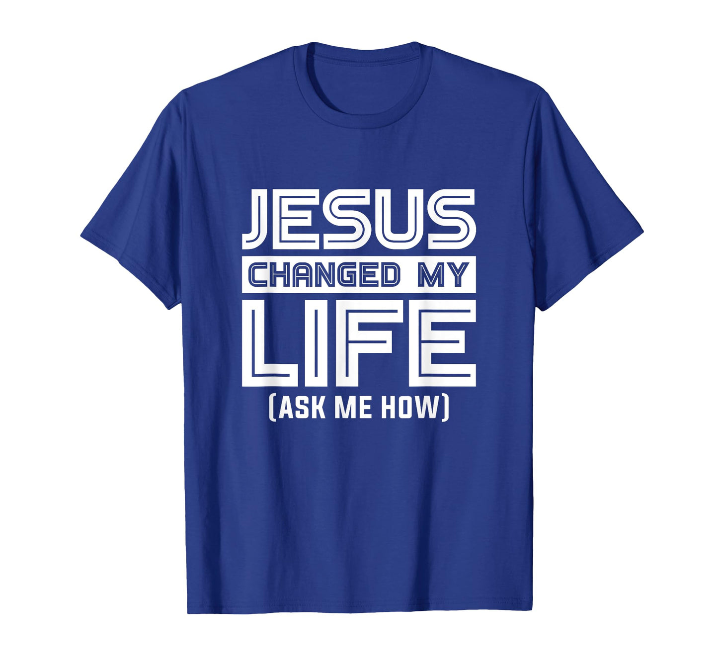 Jesus Changes My Life Jesus Christ T-Shirt