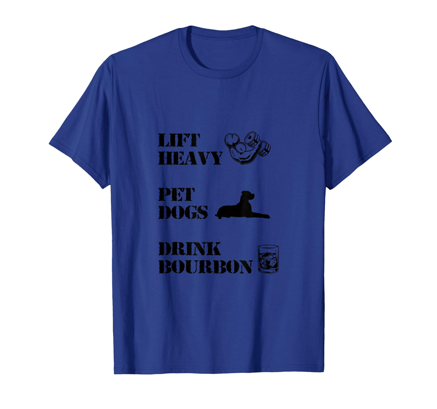 Lift Heavy, Pet Dogs, Drink Bourbon T-Shirt
