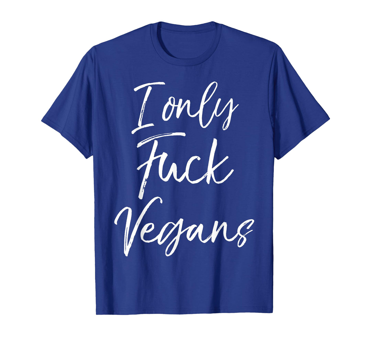 Funny Vegan Gift for Women Quirky Joke I Only Fuck Vegans T-Shirt