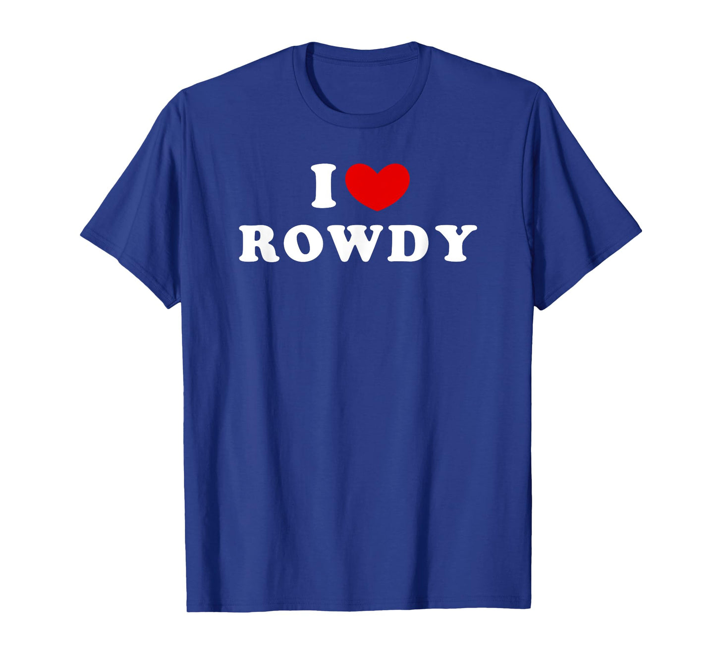 I Love Rowdy, I Heart Rowdy T-Shirt