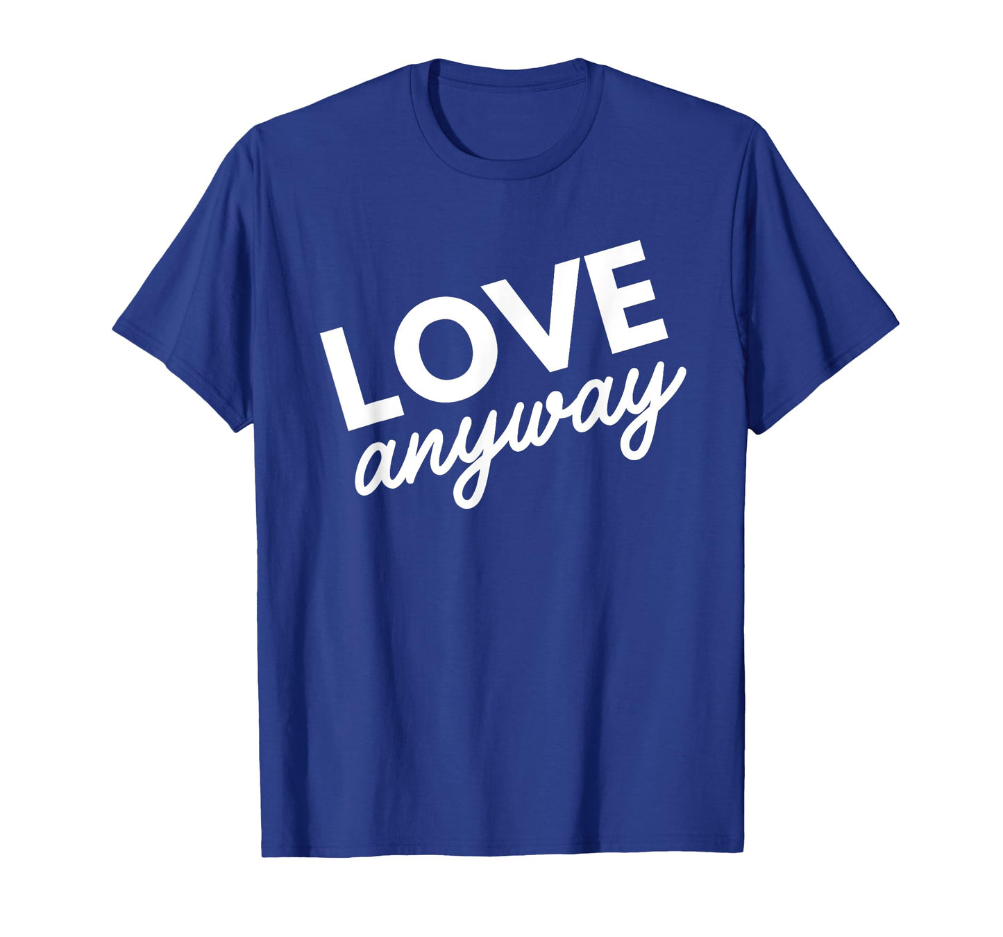 Love Anyway T-Shirt