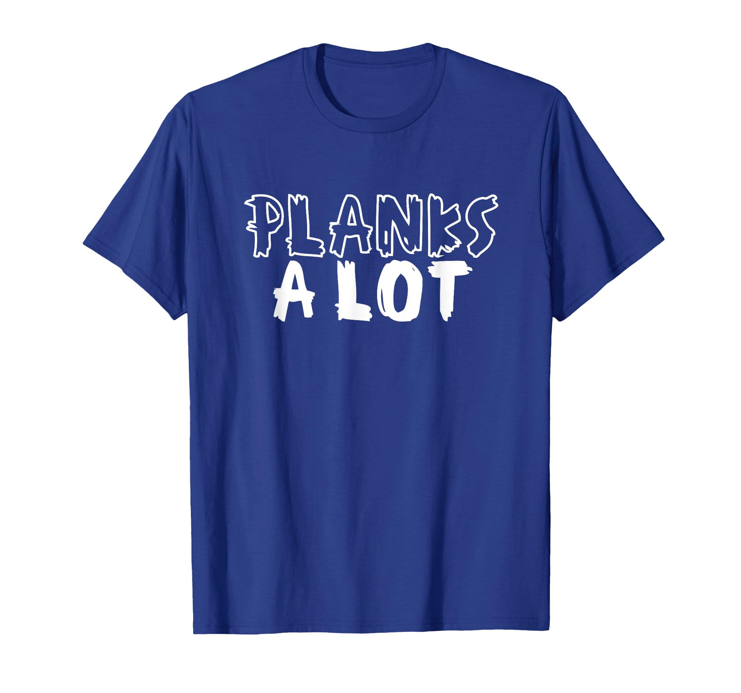 Planks A Lot Planking Core Plank Workout T-Shirt