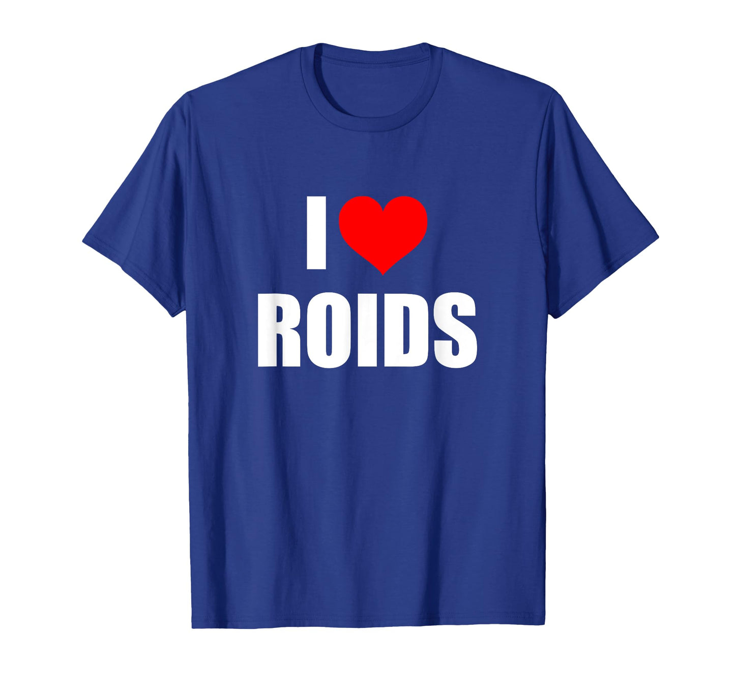 I Love Roids T-Shirt
