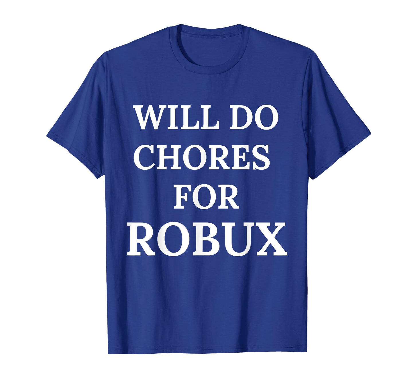 Will Do Chores for Robux Funny Robux T-Shirt
