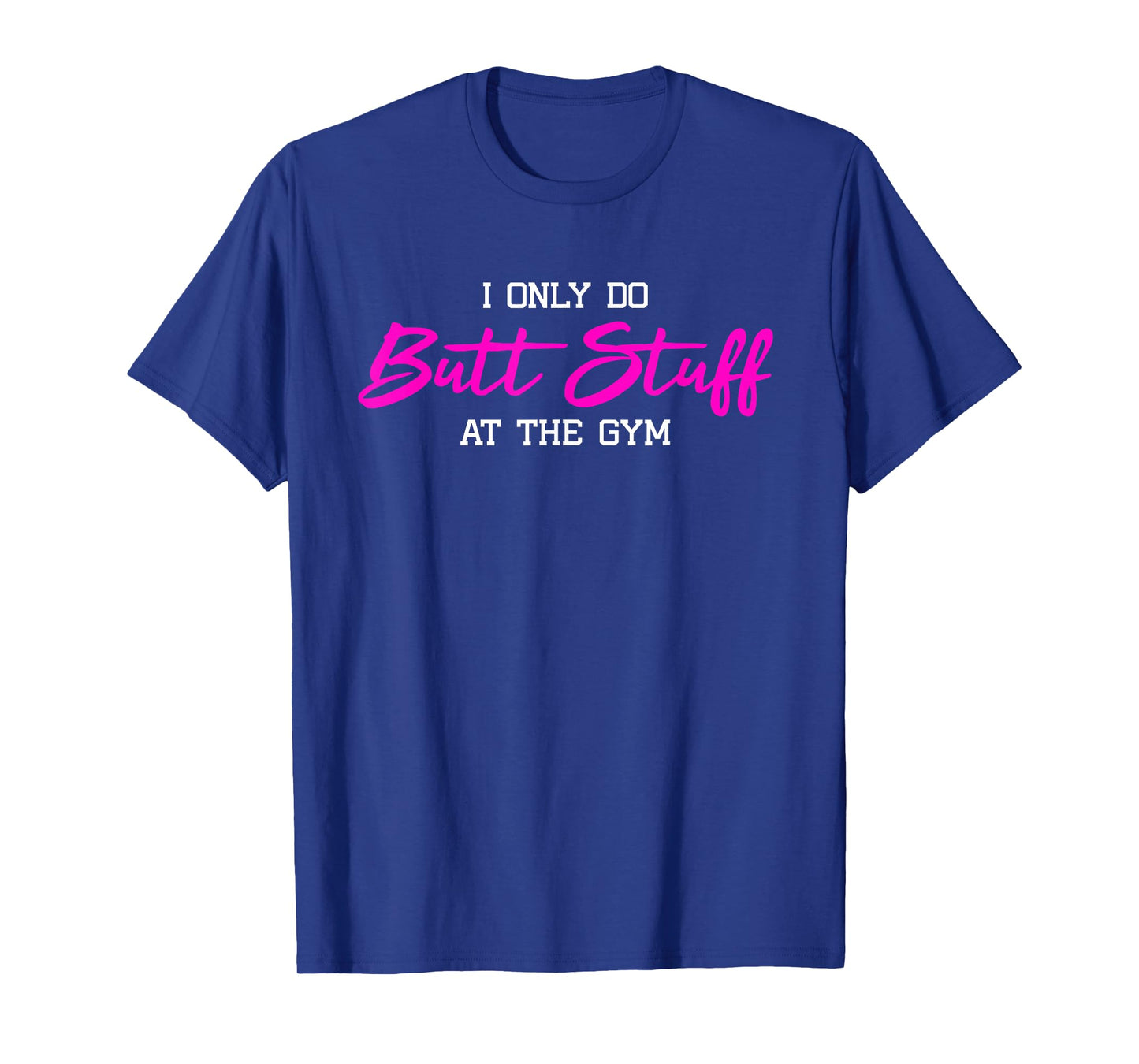 Womens I Only Do Butt Stuff at The Gym Funny Gym Gift T-Shirt