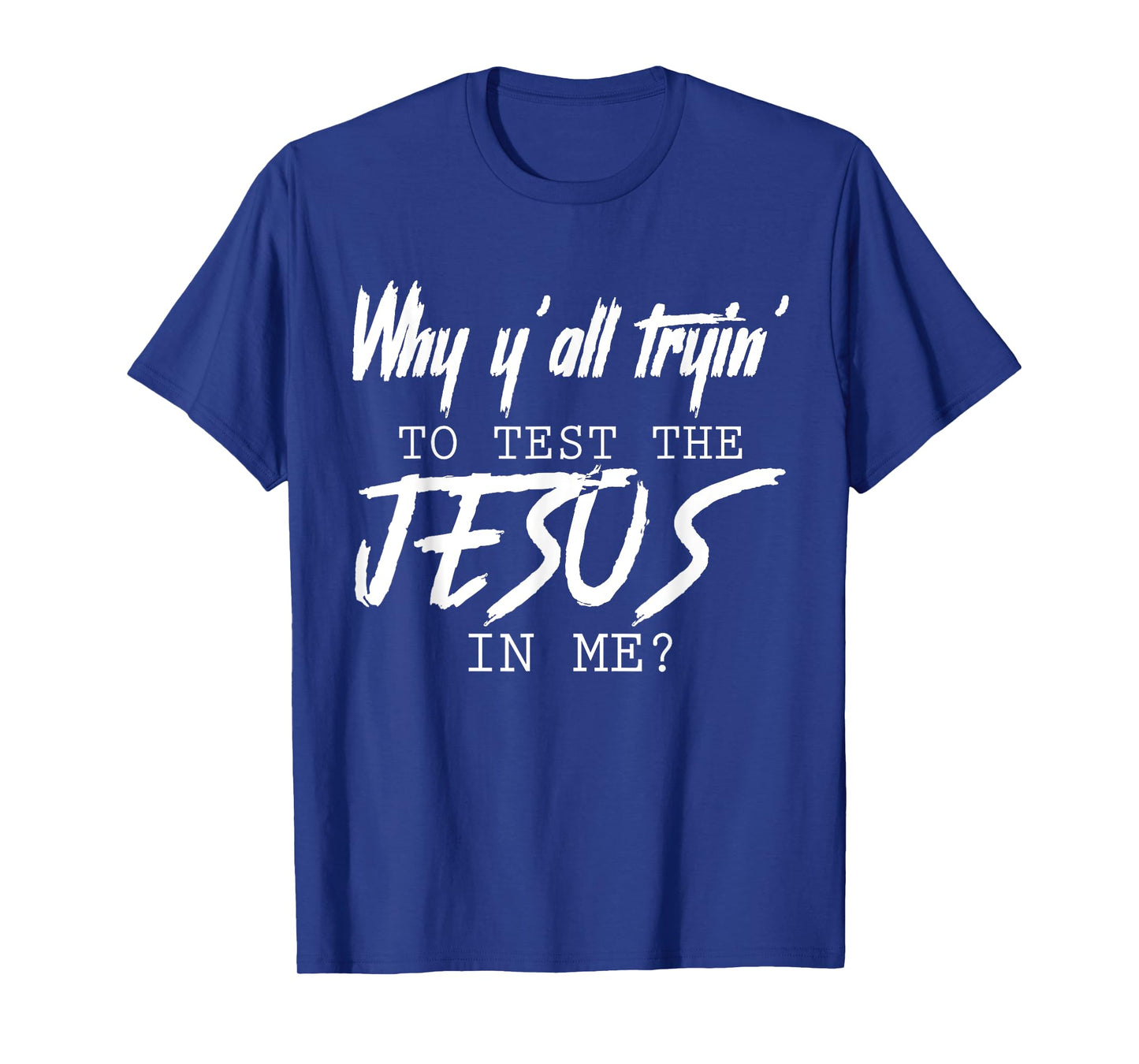 Why Y'all Tryin' To Test The Jesus In Me God Christian Gifts T-Shirt
