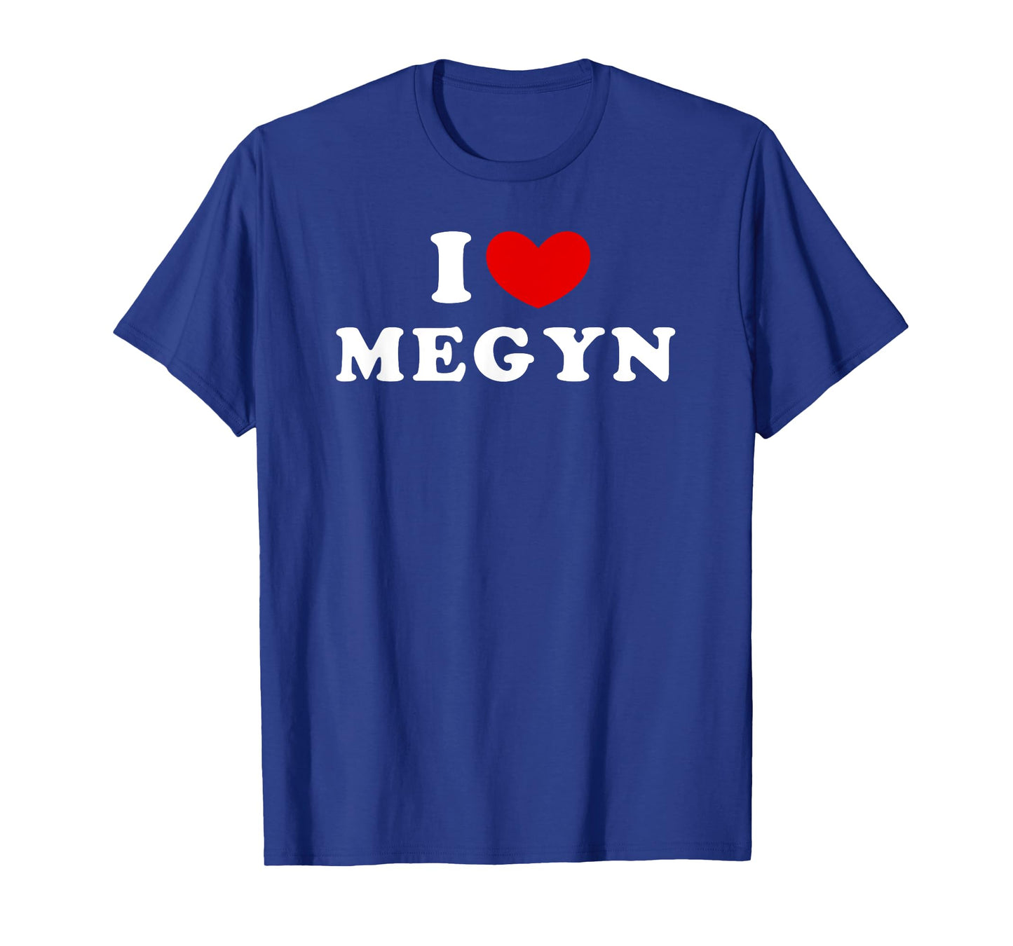 I Love Megyn, I Heart Megyn T-Shirt
