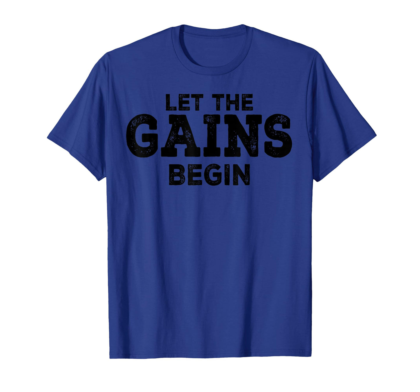 Gym Workout Funny - Let The Gains Begin T-Shirt